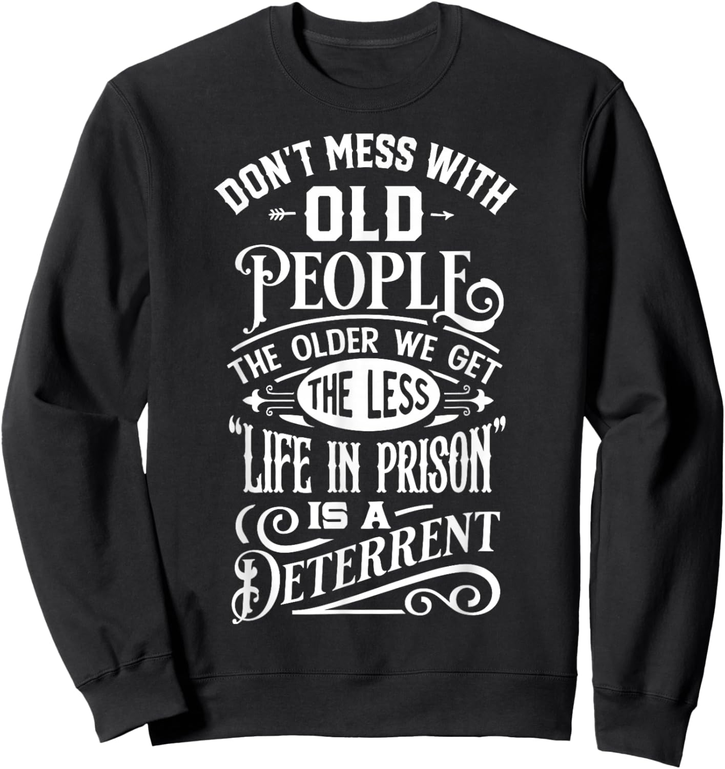 Don't Mess With Old People Funny Old People Gag Joke Sweatshirt - Sweatshirt | Black