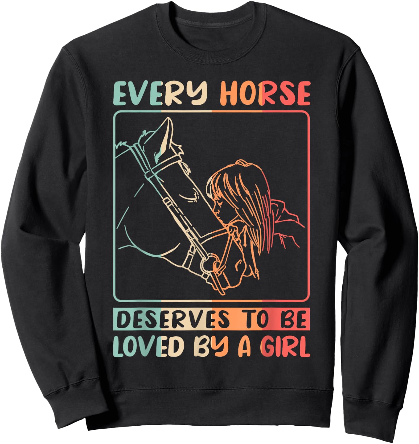 Equestrian Riding Every Horse Deserves To Be Loved By A Girl Sweatshirt - Sweatshirt | Black