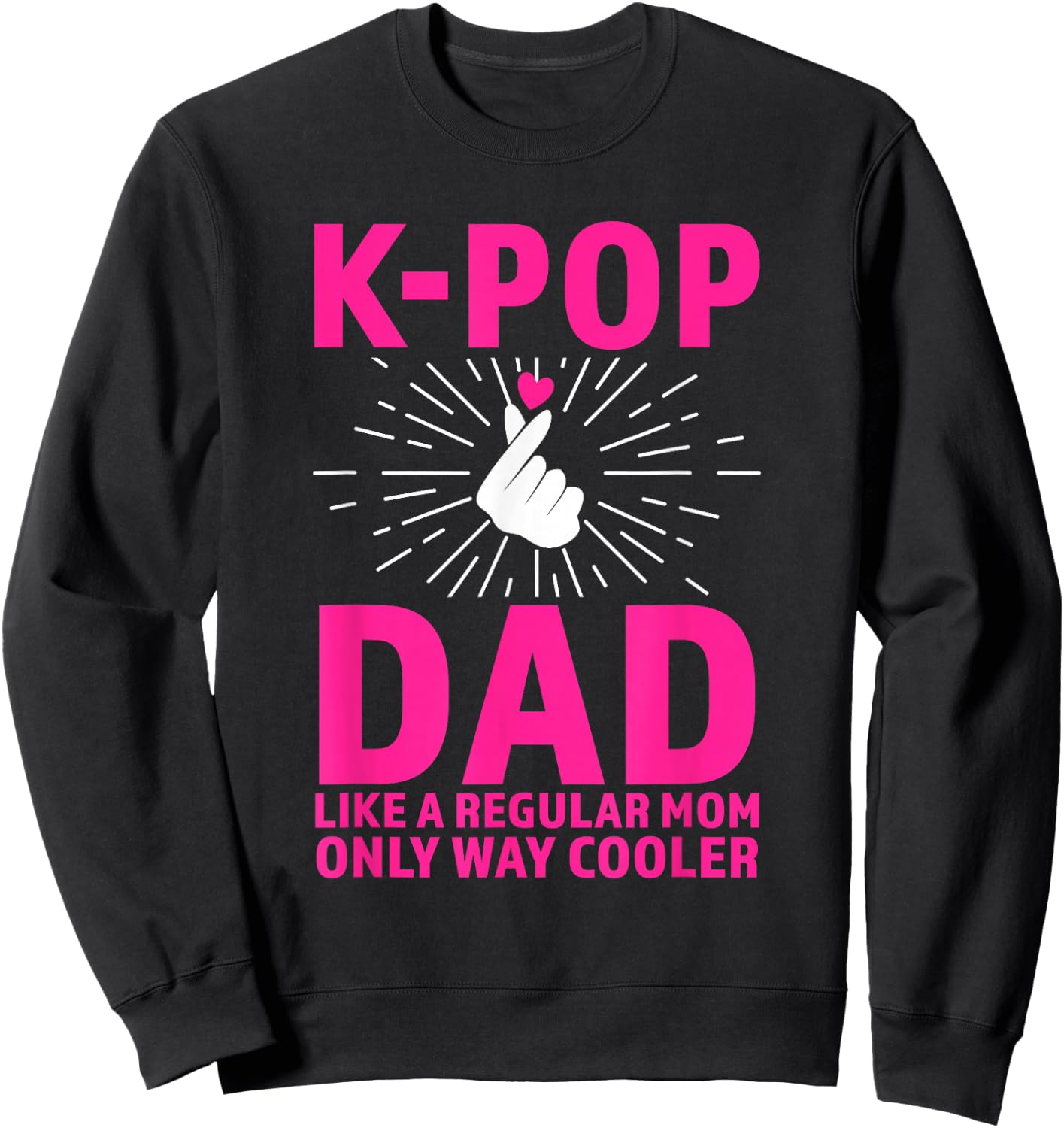 k-pop dad Like a Regular mom only Way Cooler K-pop Merch Sweatshirt - Sweatshirt | Black