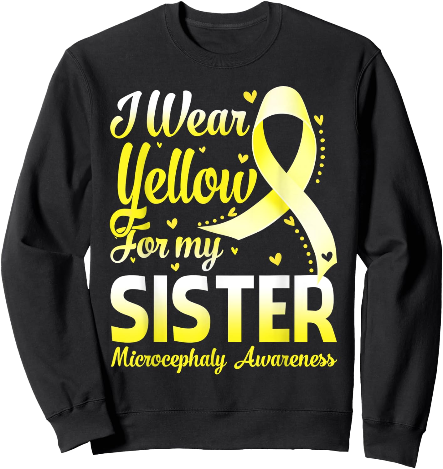 I Wear Yellow For My Sister Microcephaly Awareness Ribbon Sweatshirt - Sweatshirt | Black