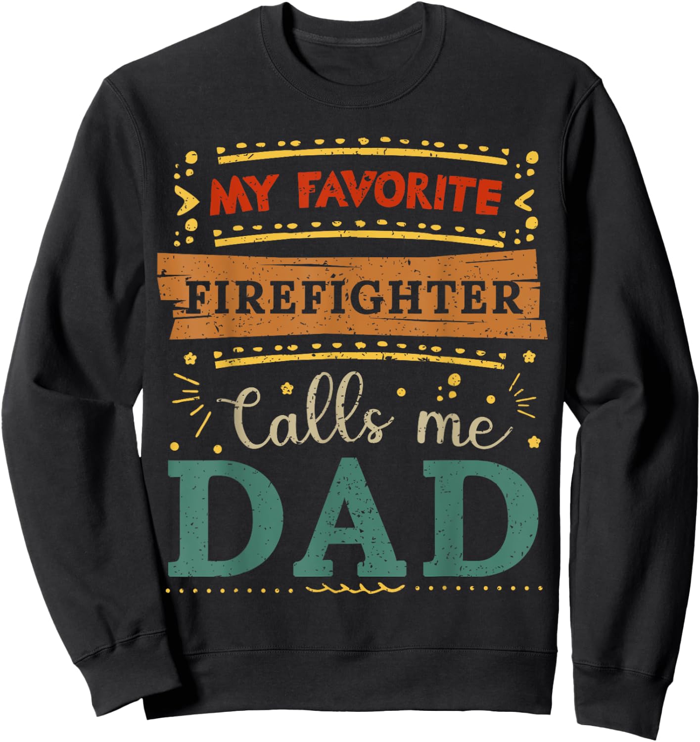 My favorite Firefighter calls me dad Firefighter dad Sweatshirt - Sweatshirt | Black
