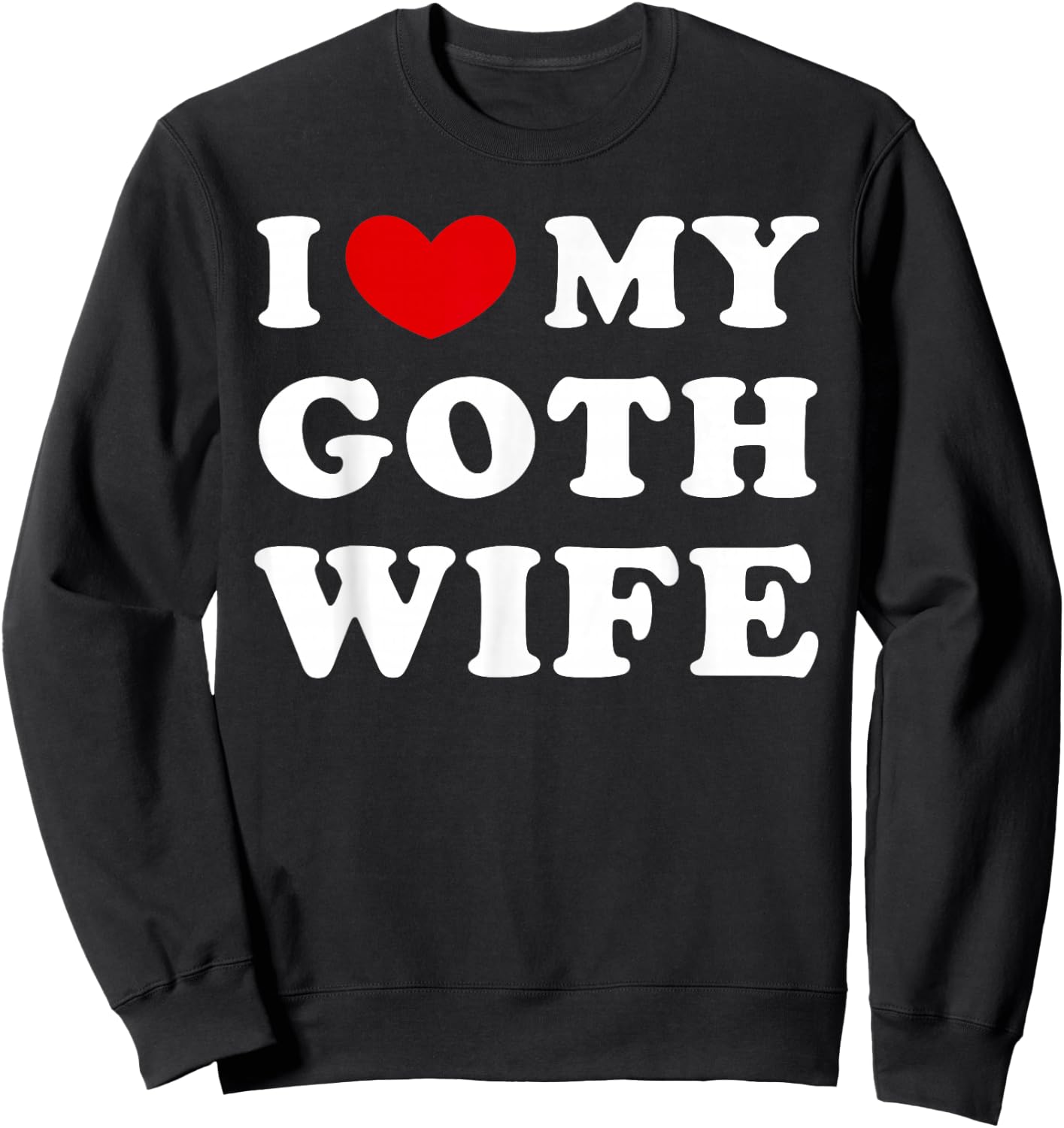I Love My Goth Wife, I Love My Gothic Woman Sweatshirt - Sweatshirt | Black
