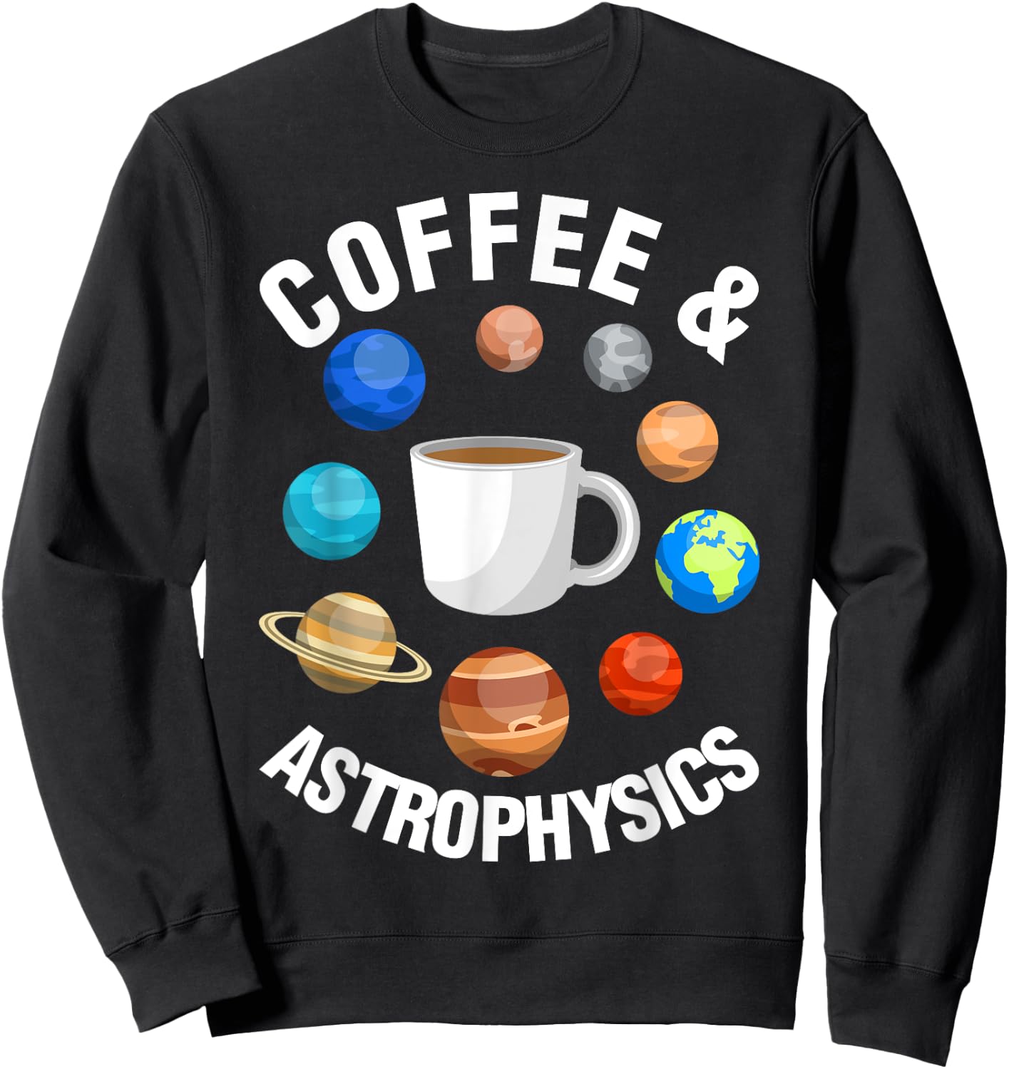 Coffee And Astrophysics Astrophysicist Space Science Graphic Sweatshirt - Sweatshirt | Black
