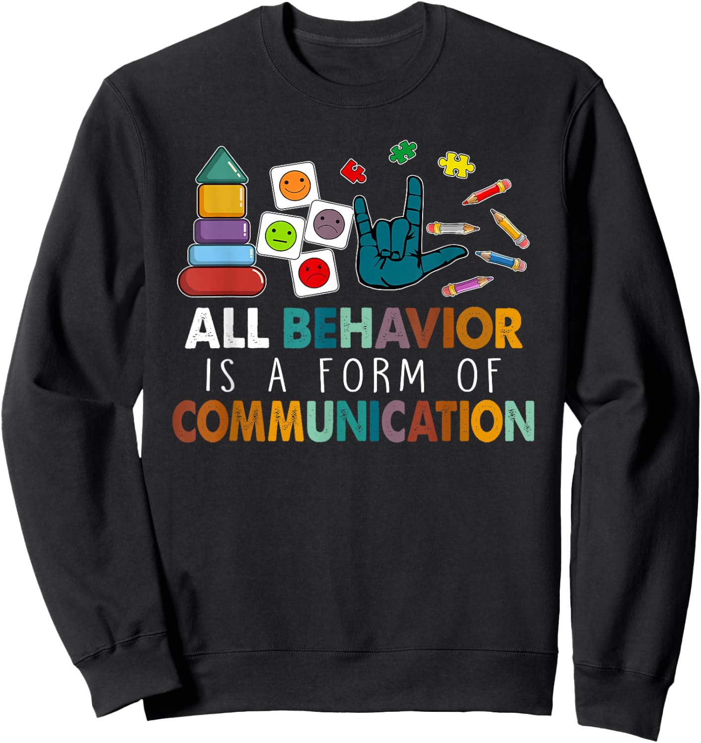 All Behavior Is A Form Of Communication Autism SPED Teacher Sweatshirt - Sweatshirt | Black