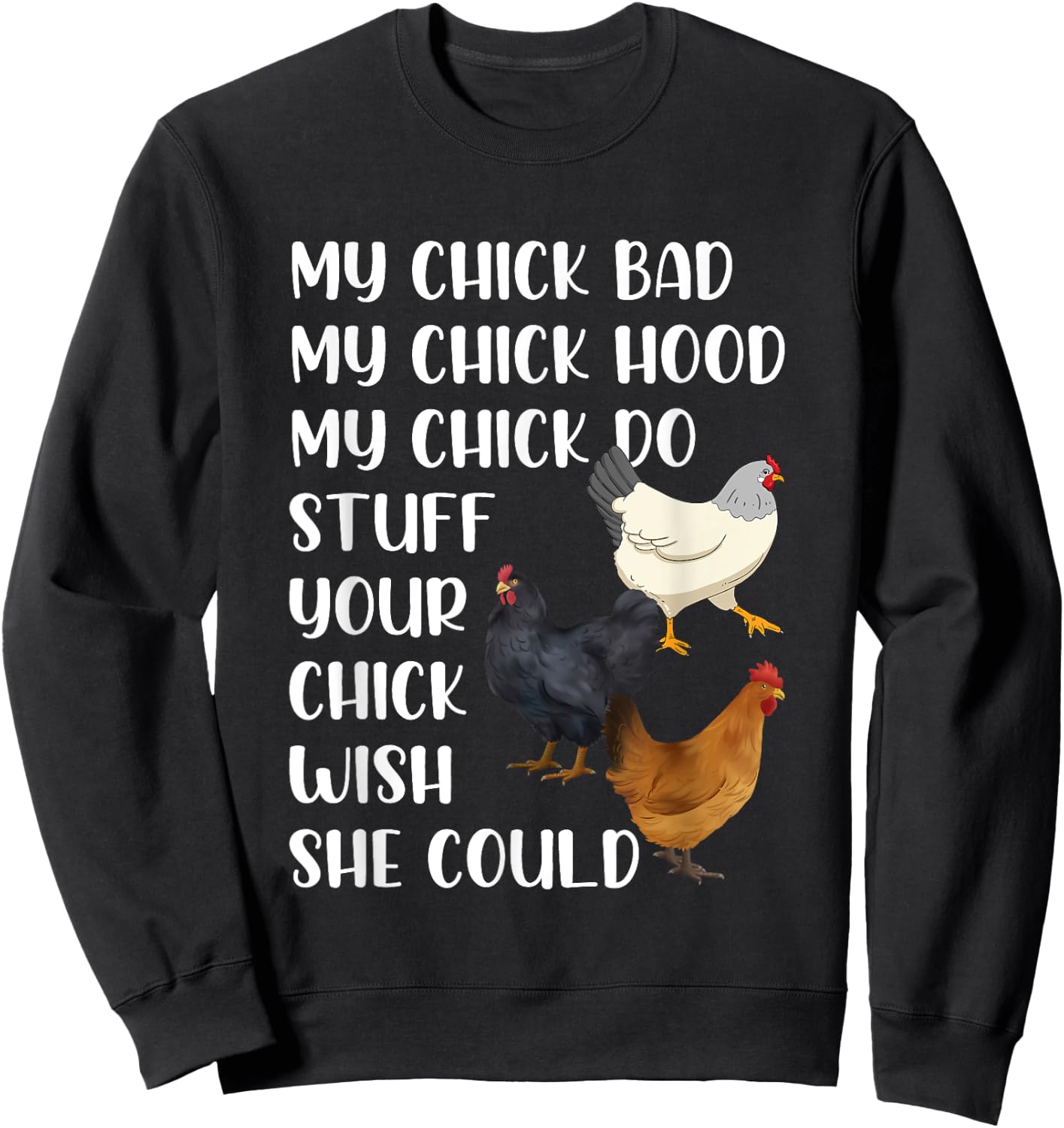 My Chick Bad My Chick Hood My Chick Do Stuff Funny Chicken Sweatshirt - Sweatshirt | Black