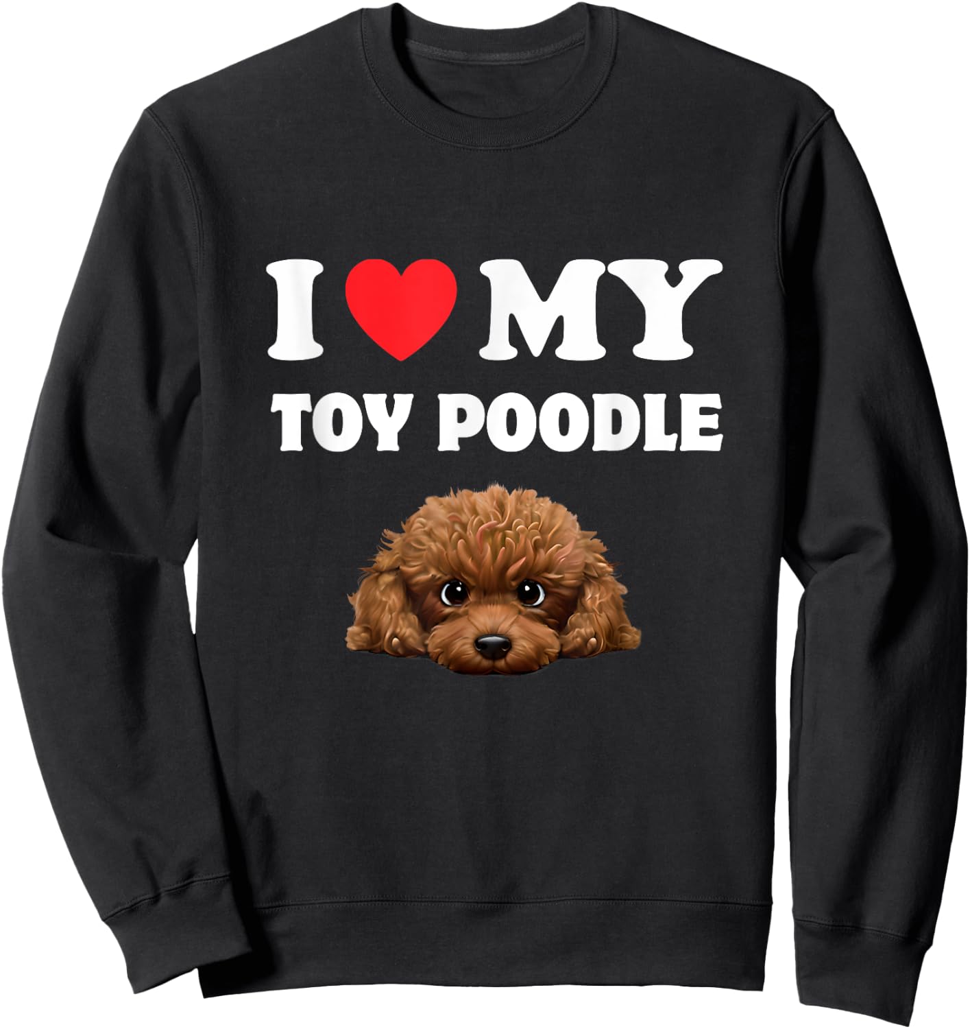 Cute I Love My Toy Poodle Dog Owner Sweatshirt - Sweatshirt | Black