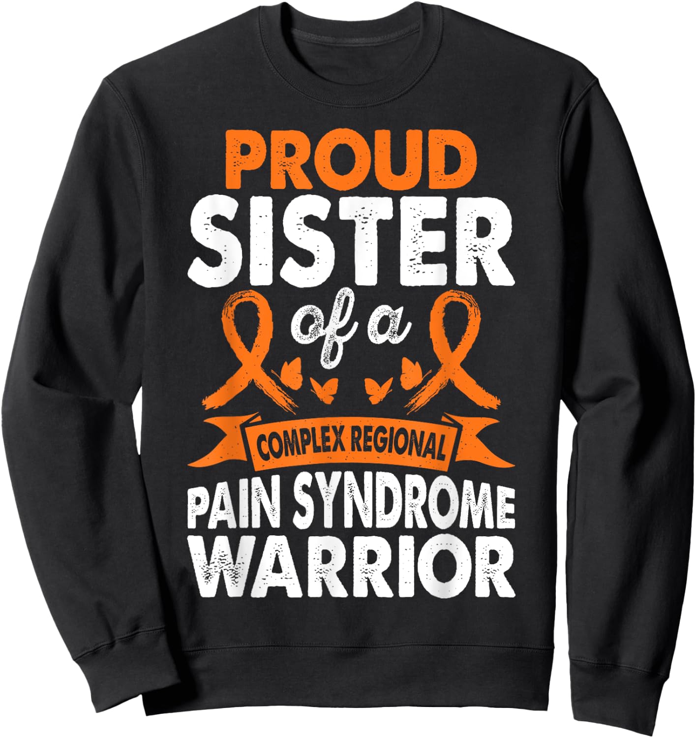 Sister Of CRPS Warrior Awareness Month Orange Ribbon Sweatshirt - Sweatshirt | Black