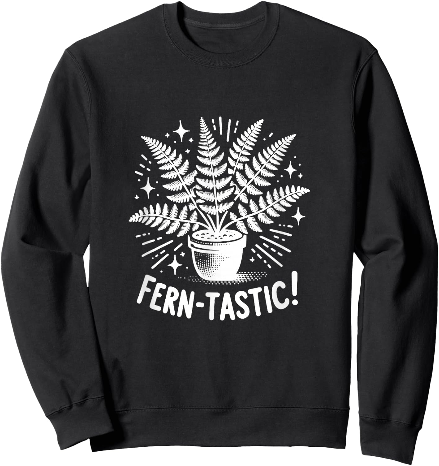 Fern-Tastic! Funny Fantastic Fern Plant Garden Nature Sweatshirt - Sweatshirt | Black