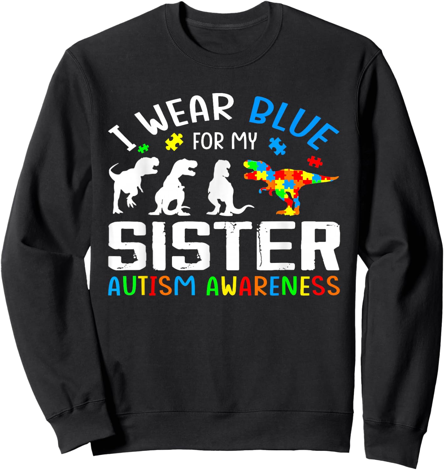 I Wear Blue For My Sister Autism Awareness Dinosaur Sweatshirt - Sweatshirt | Black