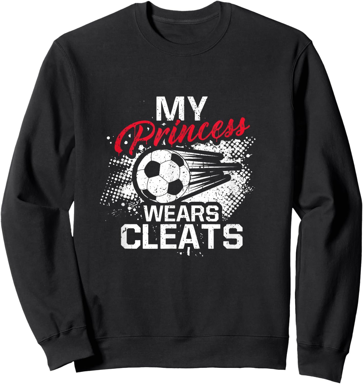 My Princess Wears Cleats - Soccer Mom Dad Soccer Player Sweatshirt - Sweatshirt | Black