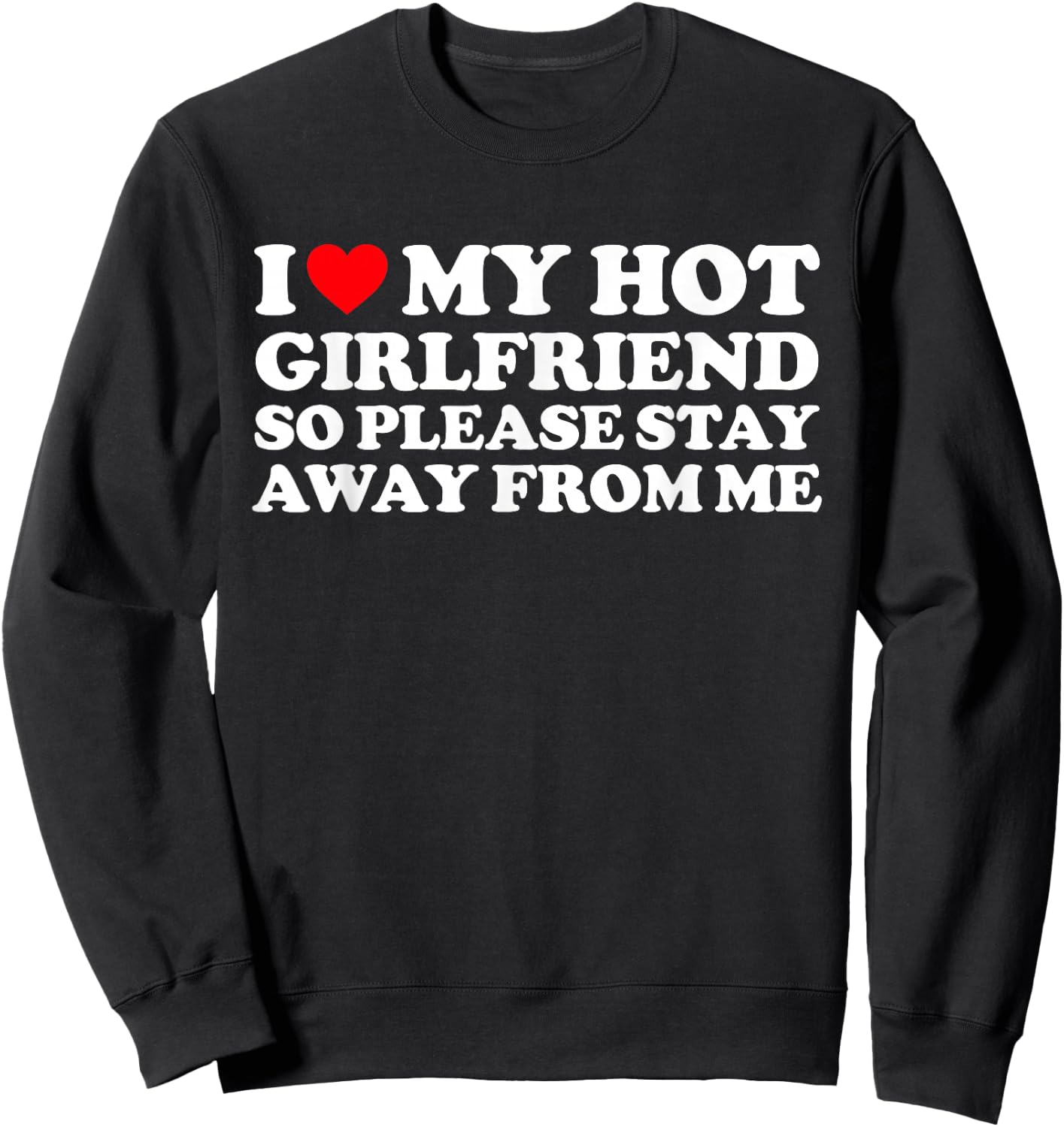 I Love My GF Shirt I Love My Hot Girlfriend So Stay Away Sweatshirt - Sweatshirt | Black