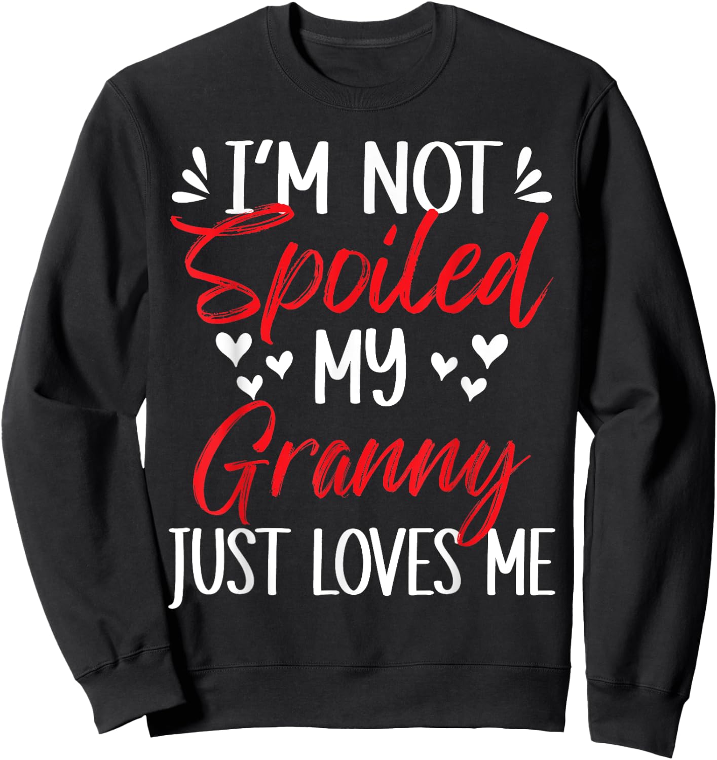 I'm Not Spoiled My Granny Loves Me Funny Child Family Loves Sweatshirt - Sweatshirt | Black