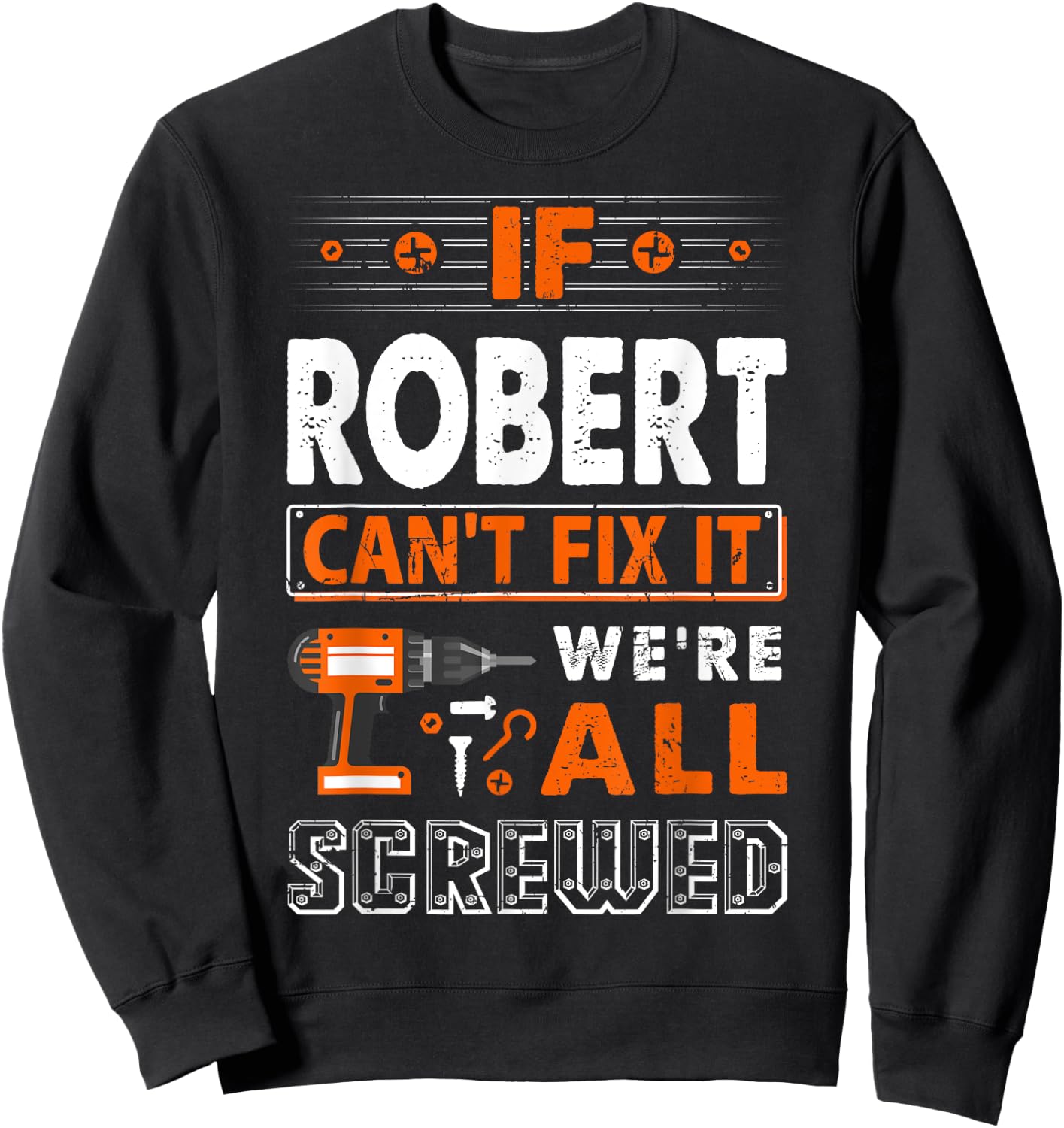If Robert Can't Fix It We Are All Screwed Sweatshirt - Sweatshirt | Black