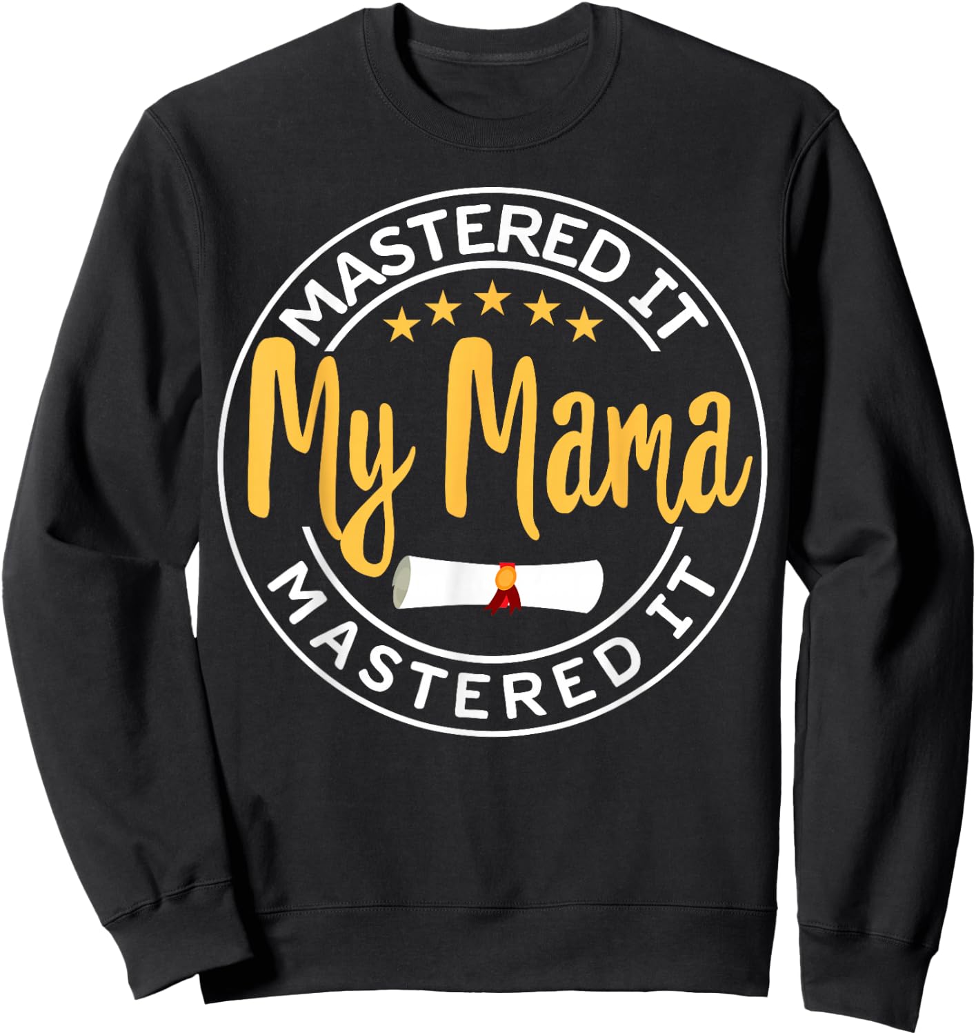 Masters Graduation My MAMA Mastered It Class of 2022 MOM Sweatshirt - Sweatshirt | Black