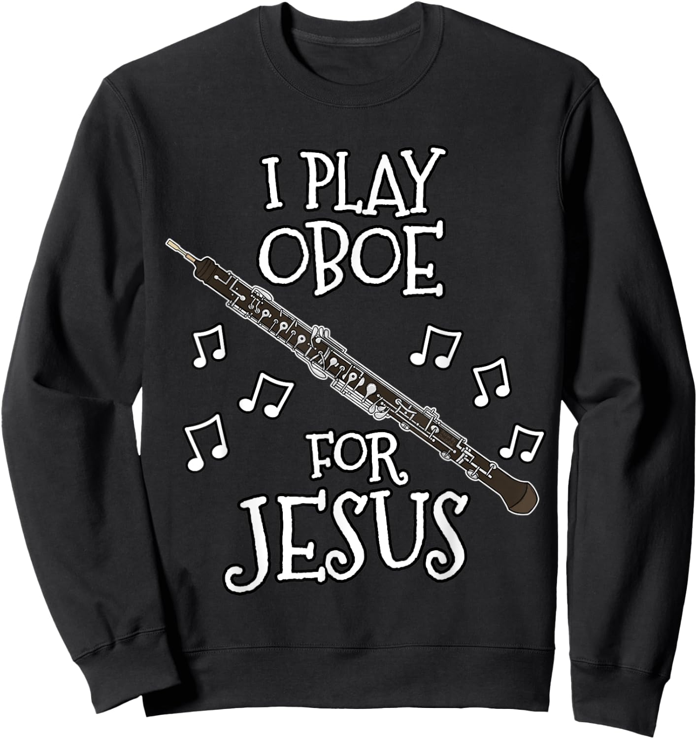 Church Oboist, I Play Oboe For Jesus, Woodwind Player Sweatshirt - Sweatshirt | Black