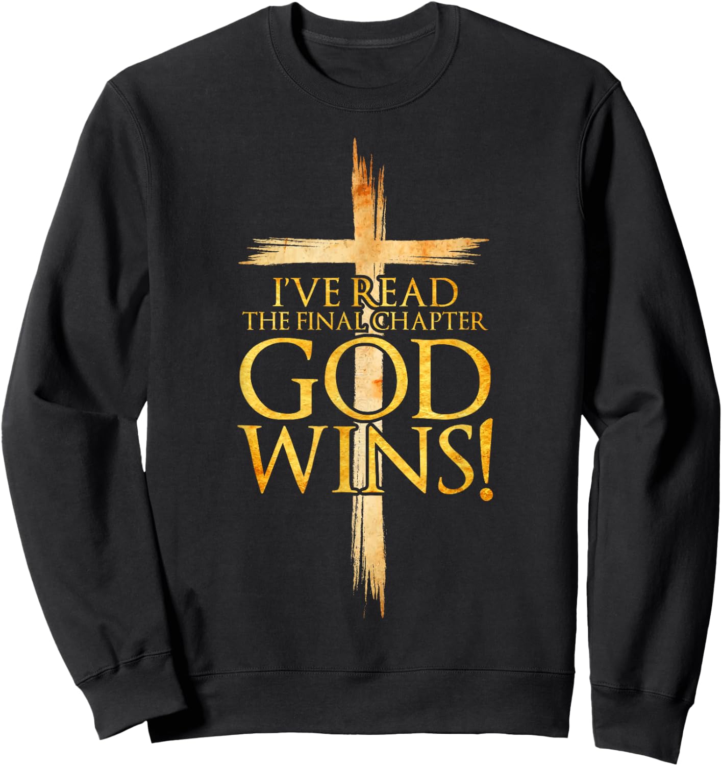 I've Read the Final Chapter God Wins Christian Faith Cross Sweatshirt - Sweatshirt | Black