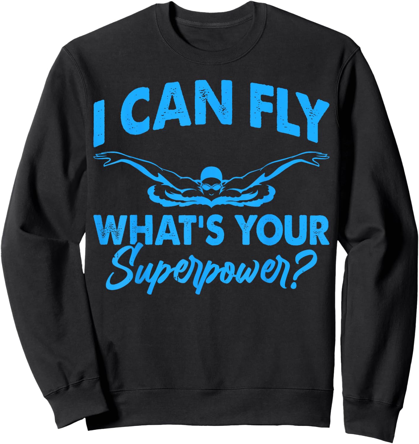 I Can Fly What's Your Superpower Funny Swim Swimming Swimmer Sweatshirt - Sweatshirt | Black