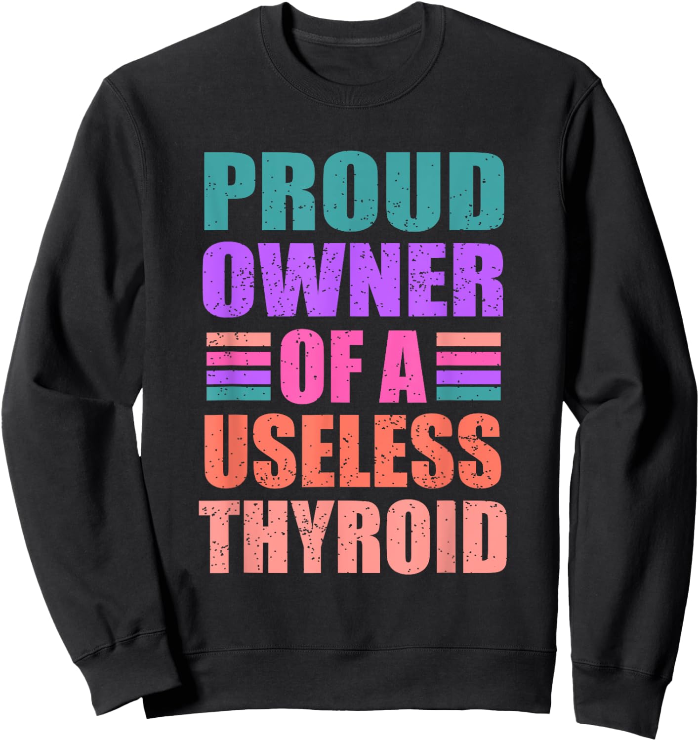 Proud Owner Of A Useless Thyroid Hashimoto Awareness Sweatshirt - Sweatshirt | Black