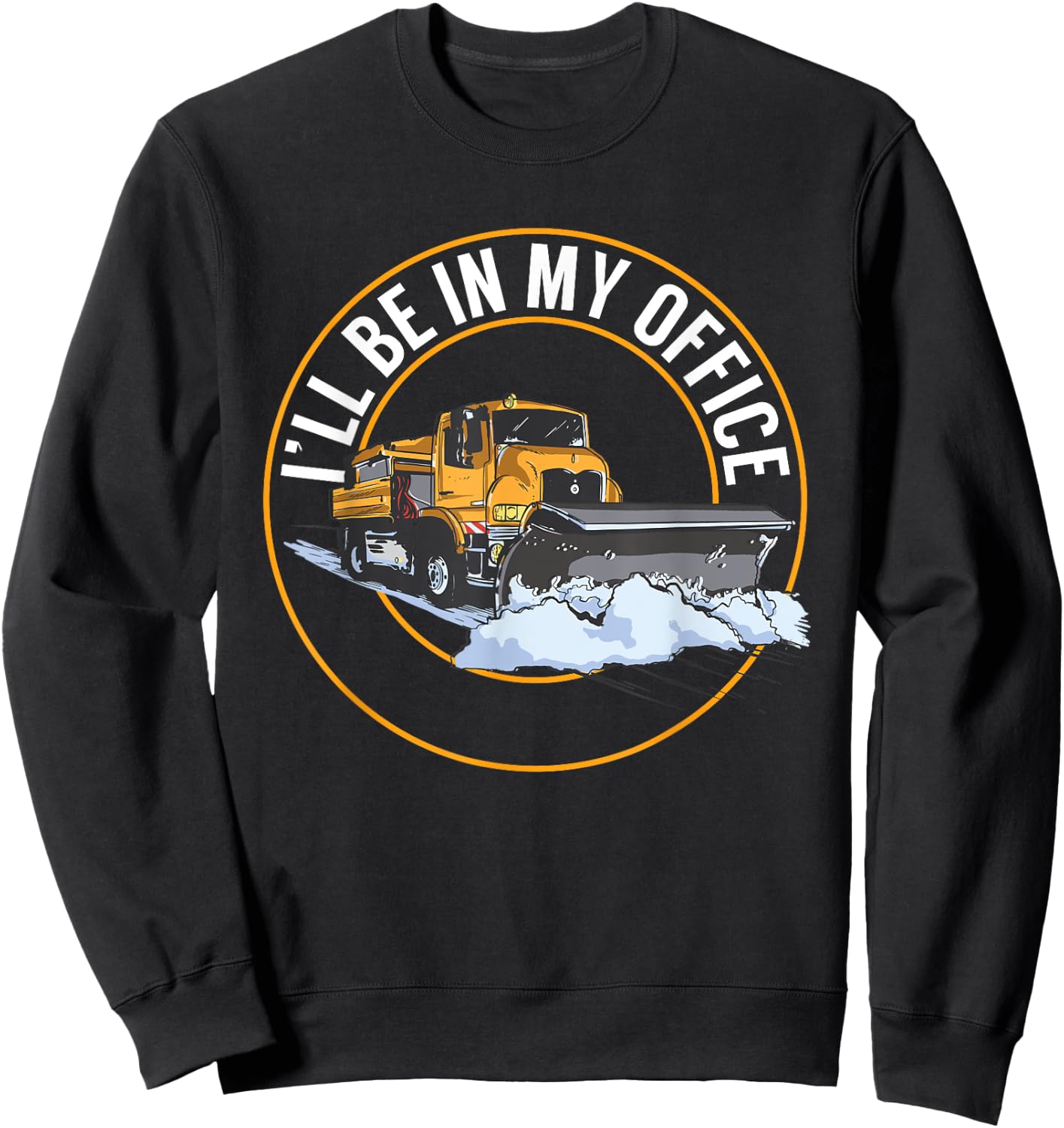 Snow Plow Truck I'll Be In My Office Snow Plow Driver Sweatshirt - Sweatshirt | Black