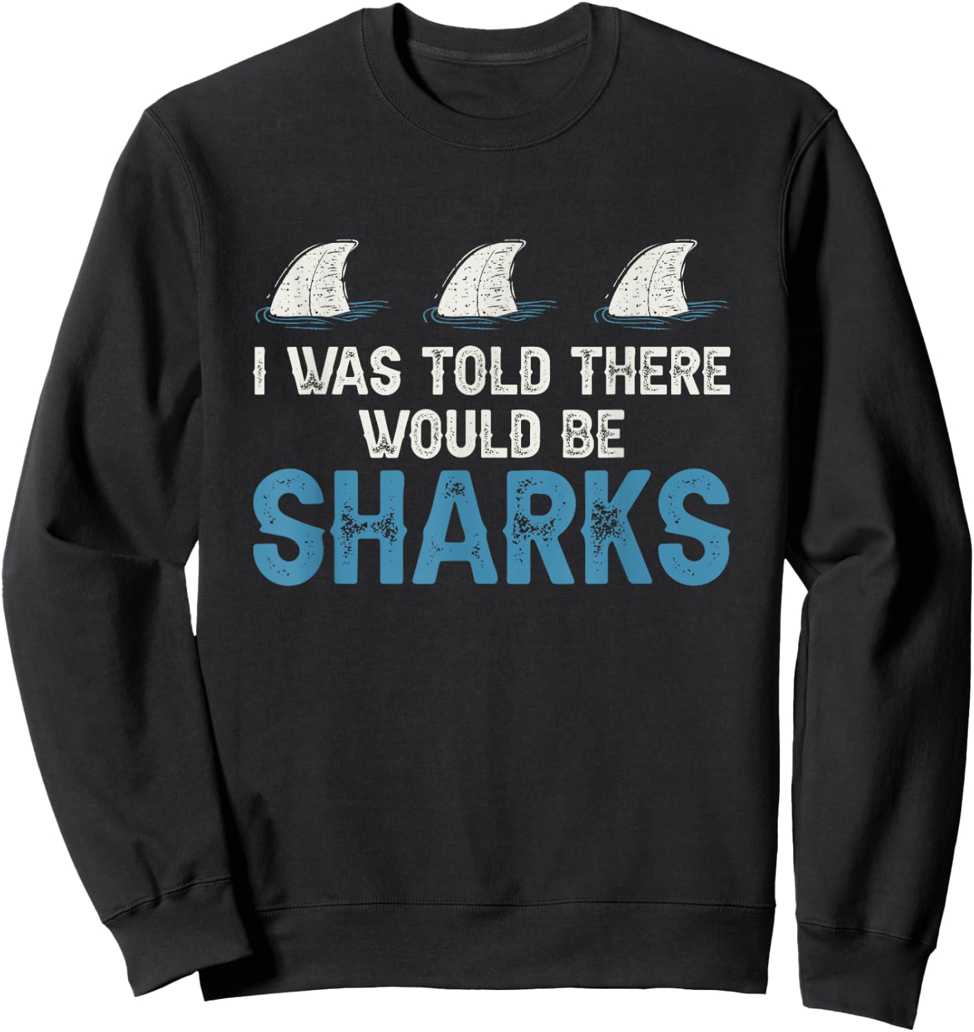 Ocean I Was Told There Would Be Sharks Shark Weeks Lover Sweatshirt - Sweatshirt | Black