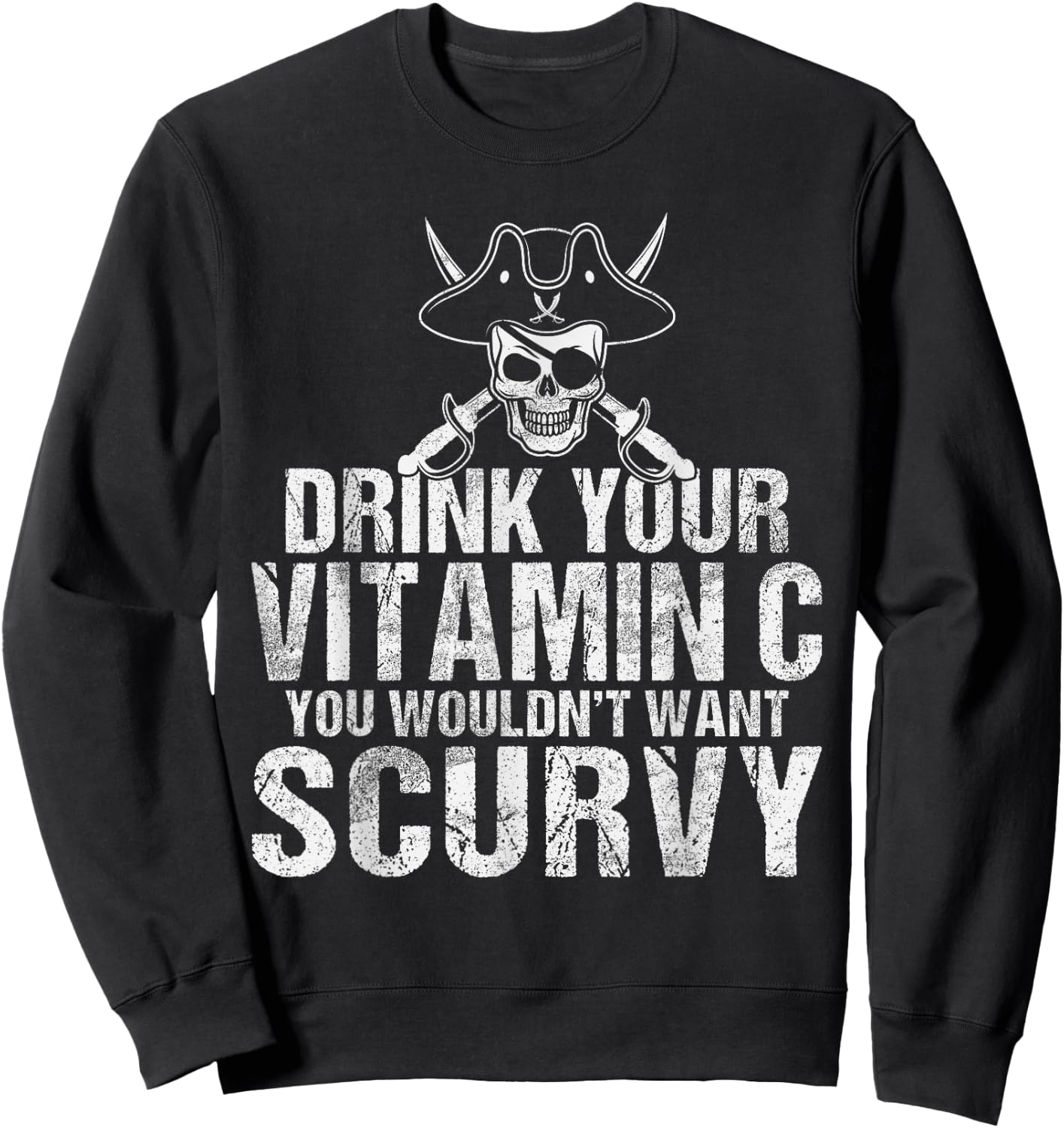 Drink your Vitamin C you wouldnt want Scurvy Pirate Sweatshirt - Sweatshirt | Black