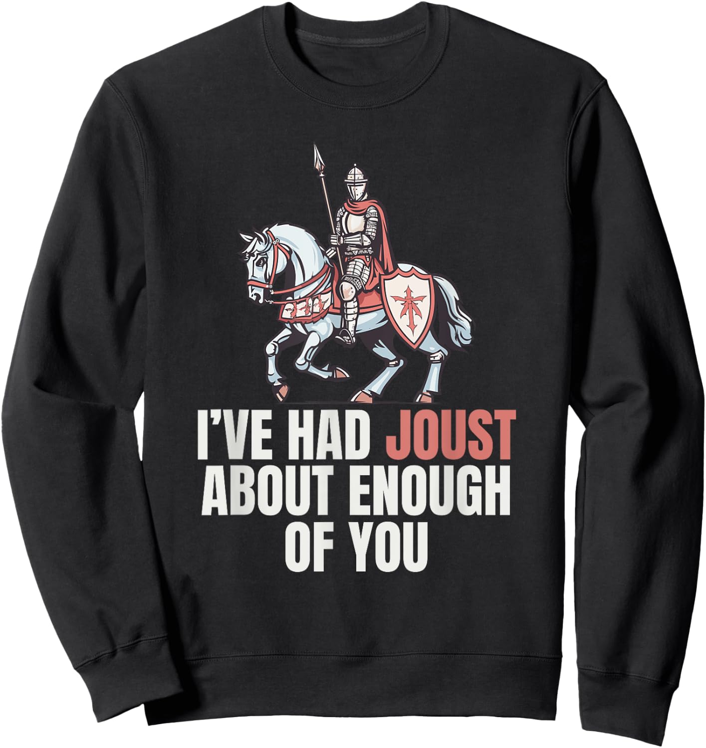 Renaissance Medieval Festival Funny Jousting Knight Pun Sweatshirt - Sweatshirt | Black
