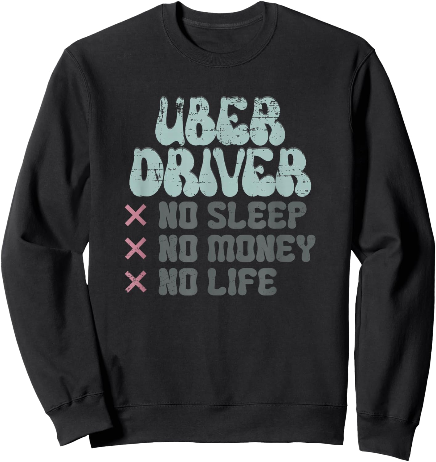 Uber Driver No Sleep No Money No Life Sweatshirt - Sweatshirt | Black