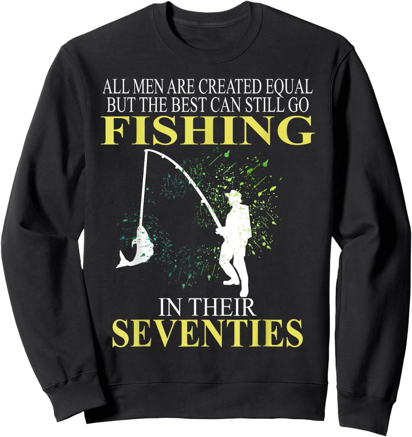 All Men Are Created Equal But The Best Can Still Go Fishing Sweatshirt - Sweatshirt | Black