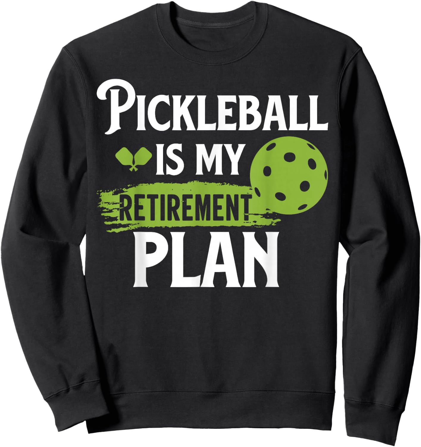 Pickleball Is My Retirement Plan Sweatshirt - Sweatshirt | Black