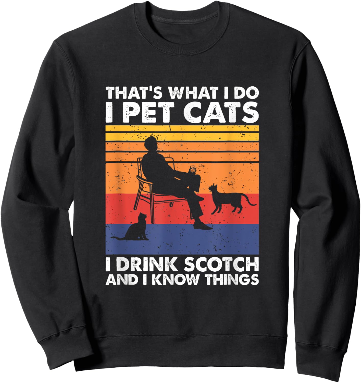 That's What I Do I Pet Cats I Drink Scotch & I Know Things Sweatshirt - Sweatshirt | Black