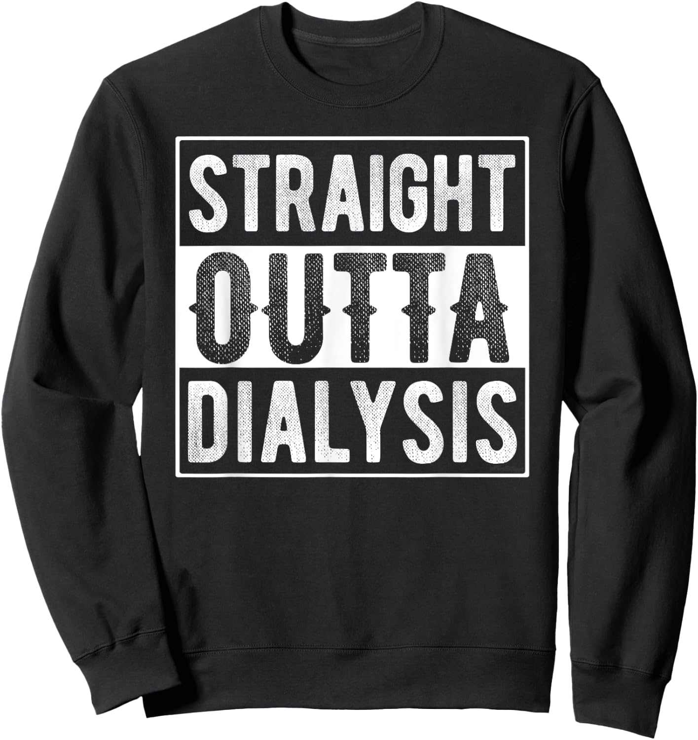 Straight Outta Dialysis Sweatshirt - Sweatshirt | Black
