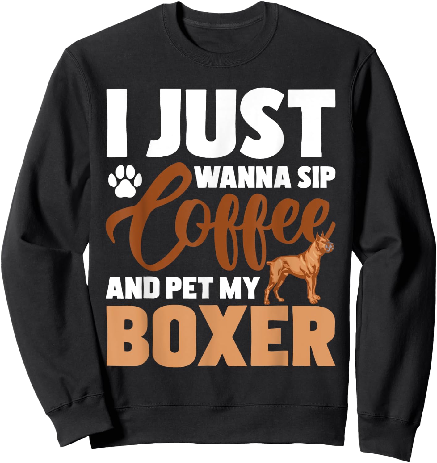 I Just Wanna Sip Coffee And Pet My Boxer - Dog Lover Sweatshirt - Sweatshirt | Black