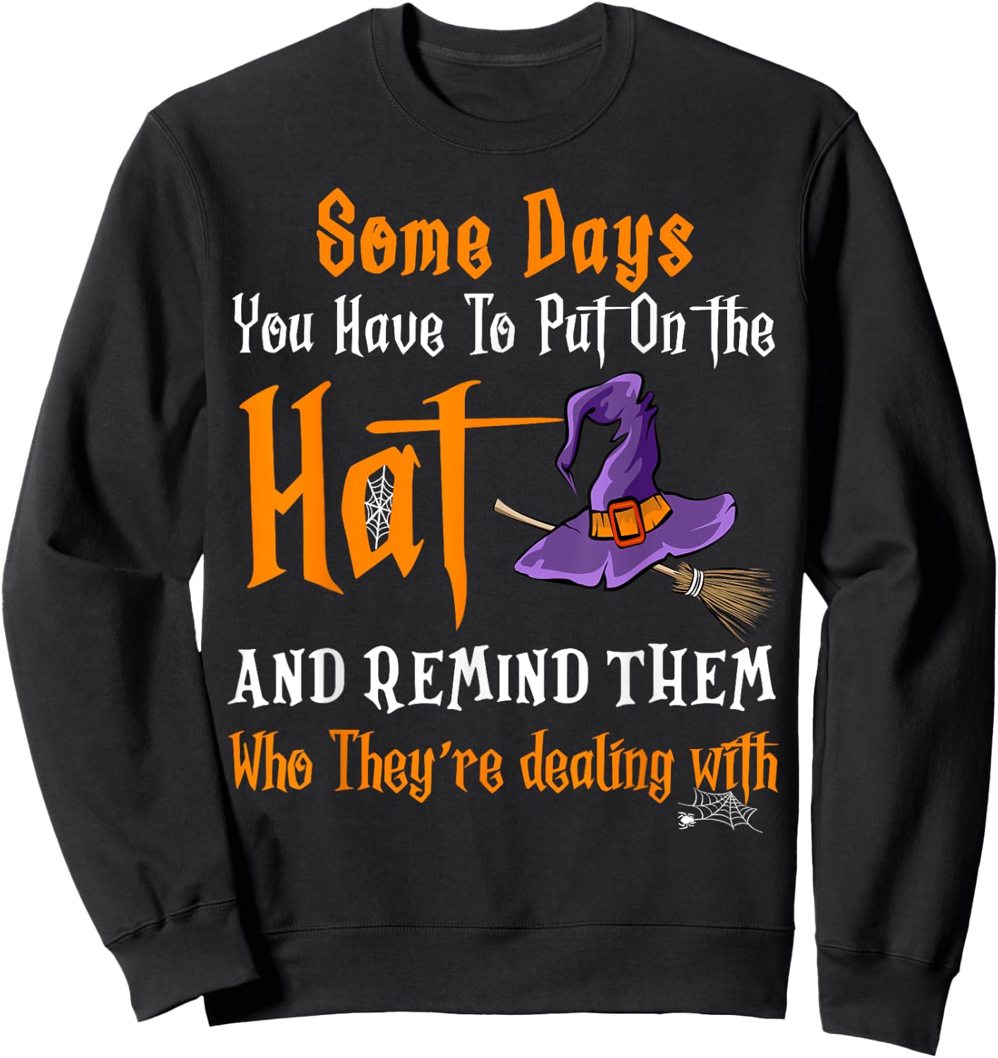 Some Days You Have To Put On The Hat Witch Hat Hallowen Sweatshirt - Sweatshirt | Black