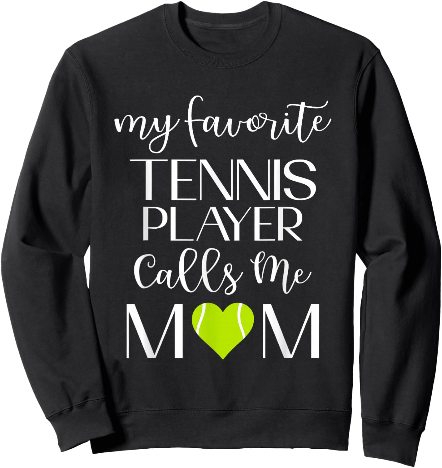 My Favorite Tennis Player Calls Me Mom Tennis Mom Sweatshirt - Sweatshirt | Black