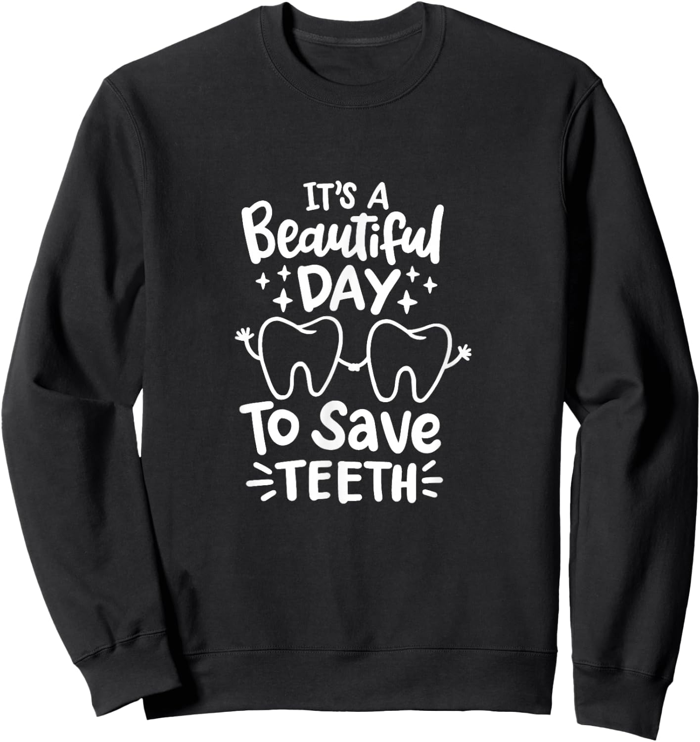 It's A Beautiful Day to Save Teeth - Dental Specialist Gifts Sweatshirt - Sweatshirt | Black
