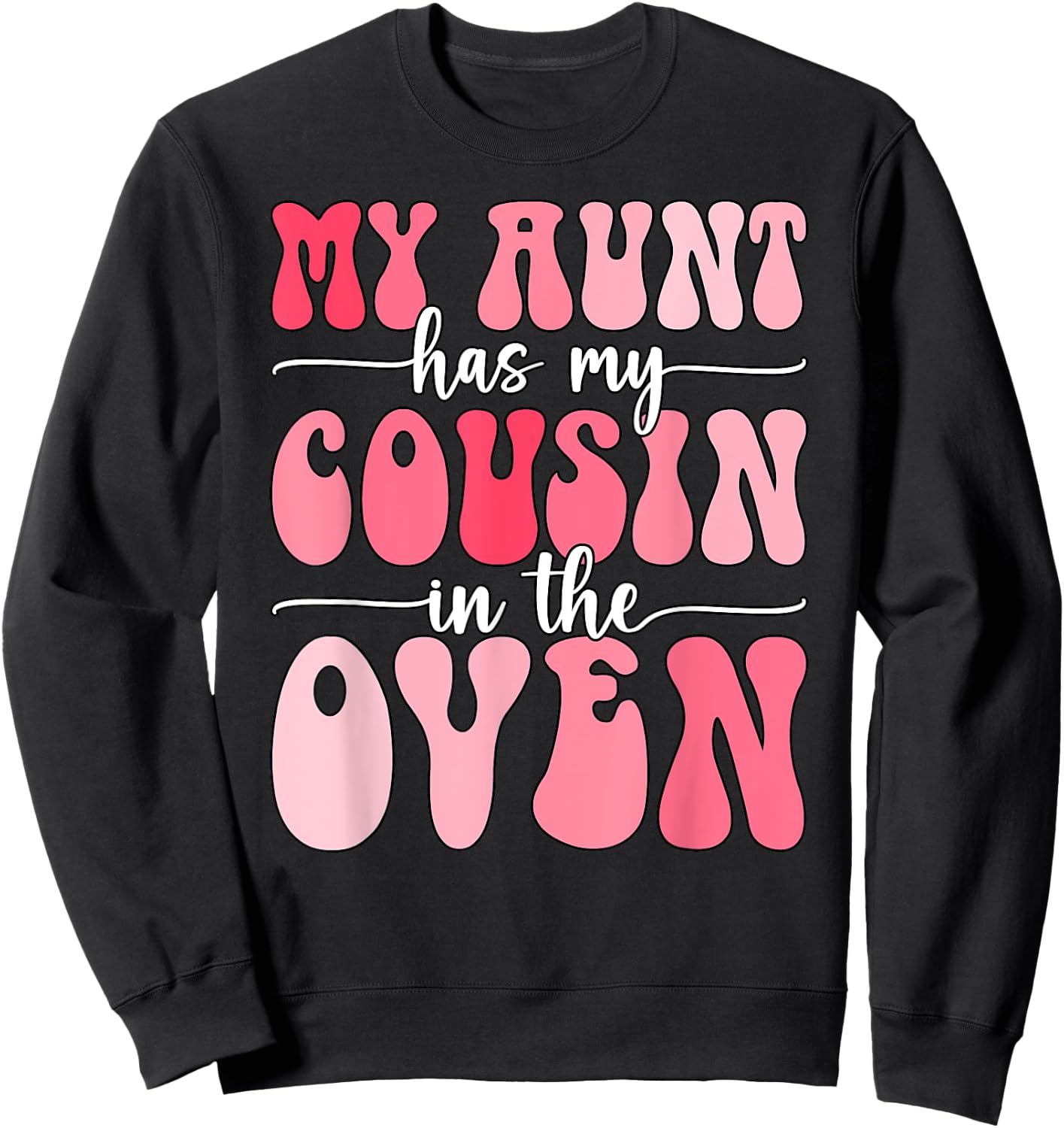My Aunt Has My Cousin in The Oven Cousin Gender Reveal Girl Sweatshirt - Sweatshirt | Black