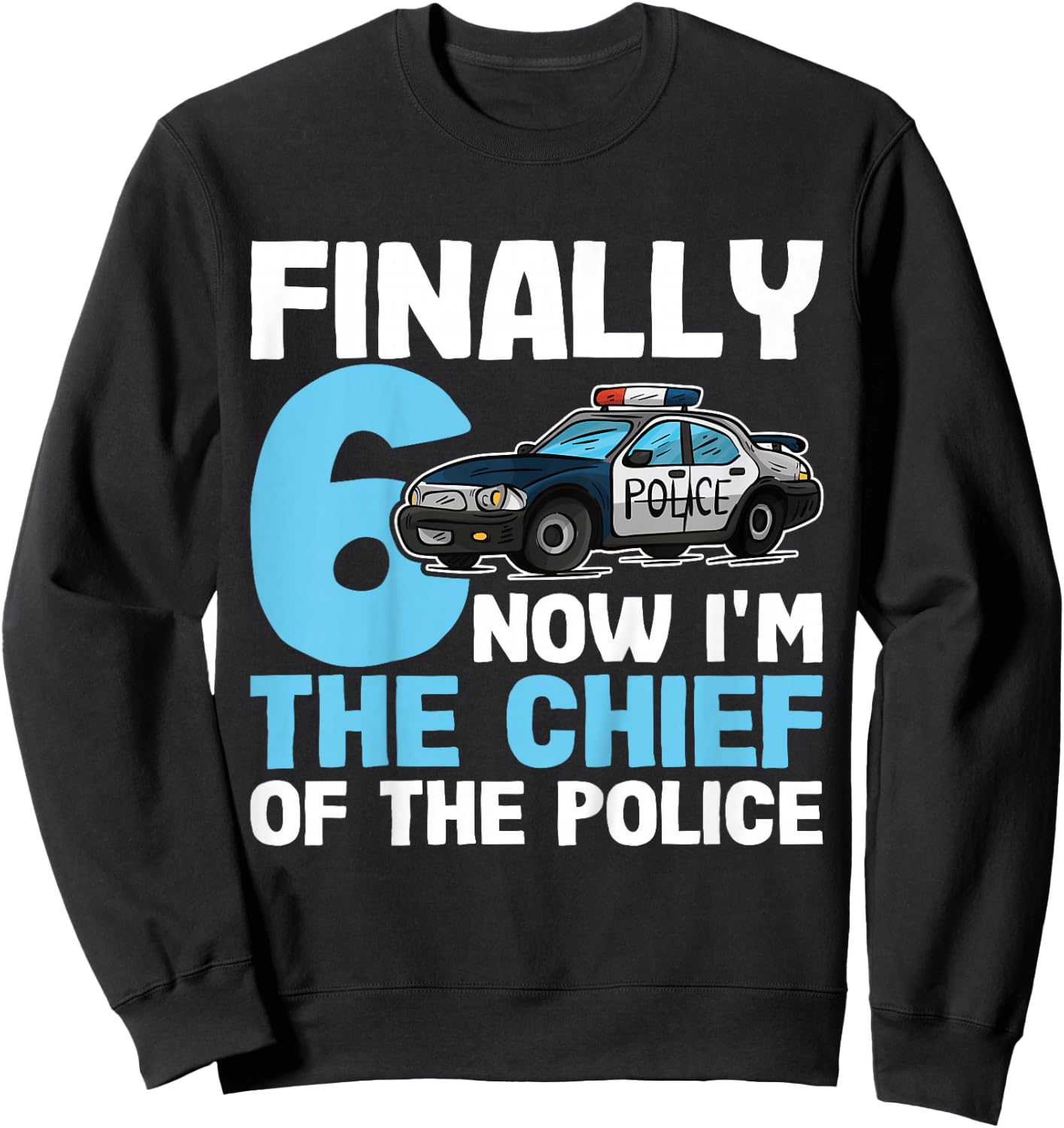 Kids 6th Birthday Police Shirt | Now I'm The Chief Of The Police Sweatshirt - Sweatshirt | Black
