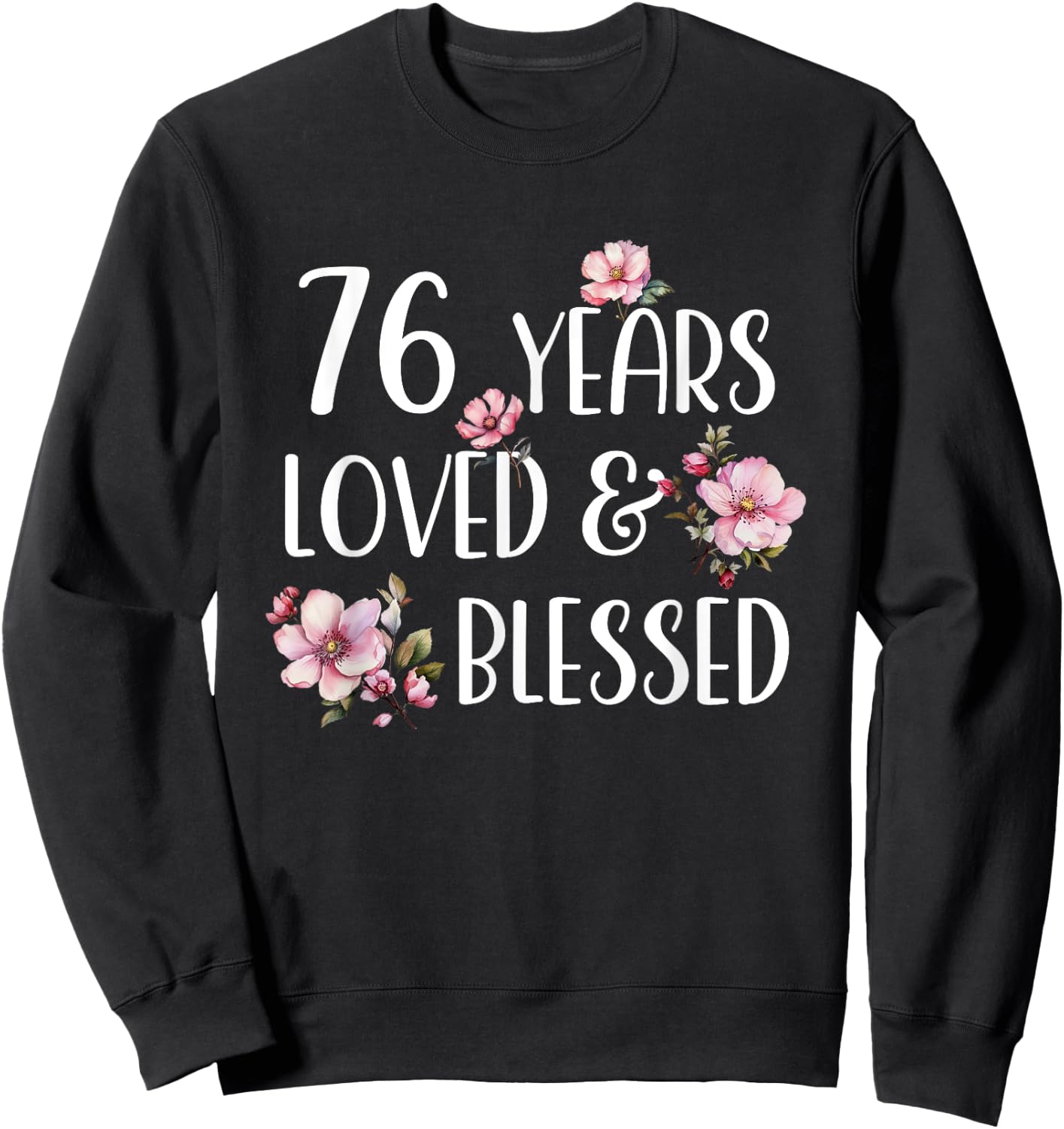 76 Years Loved & Blessed Cherry Blossom 76th Birthday Party Sweatshirt - Sweatshirt | Black