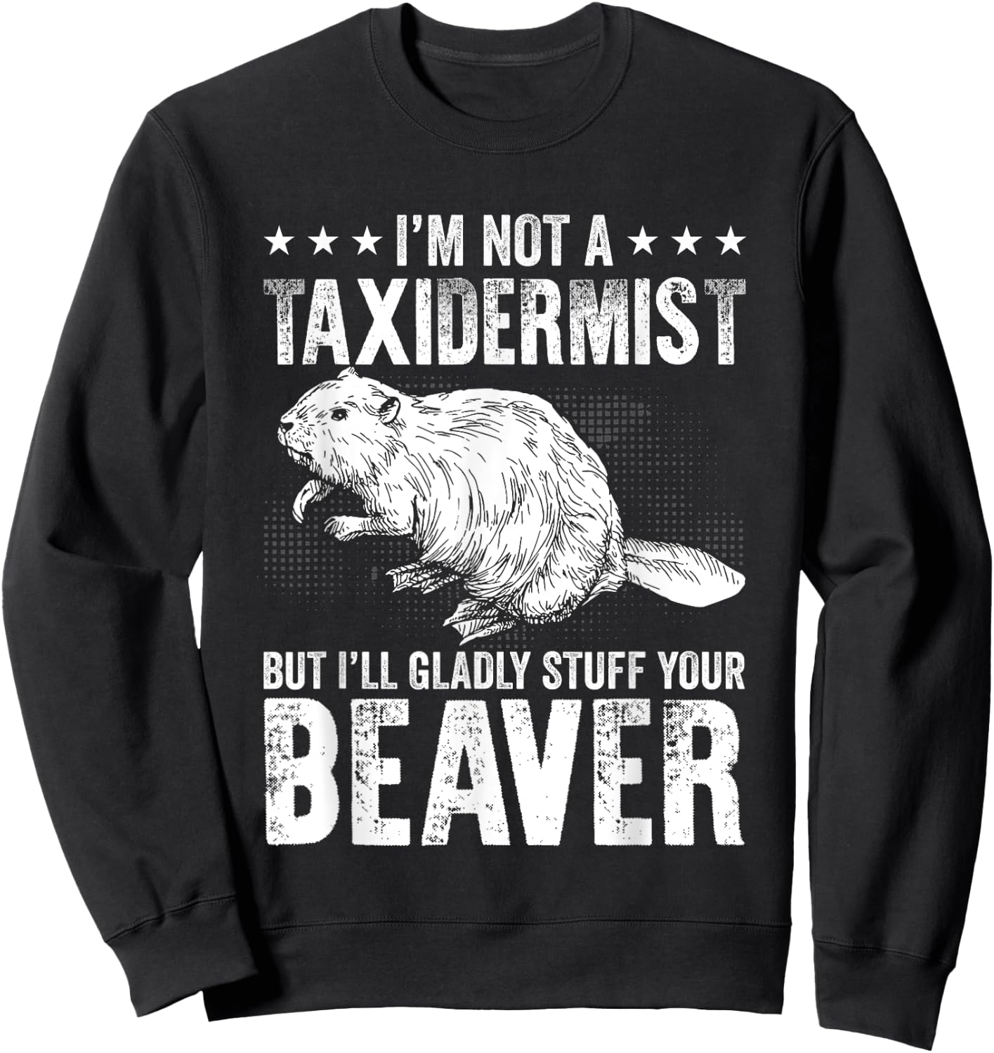I´m gladly stuff your beaver - Taxidermy Sweatshirt - Sweatshirt | Black