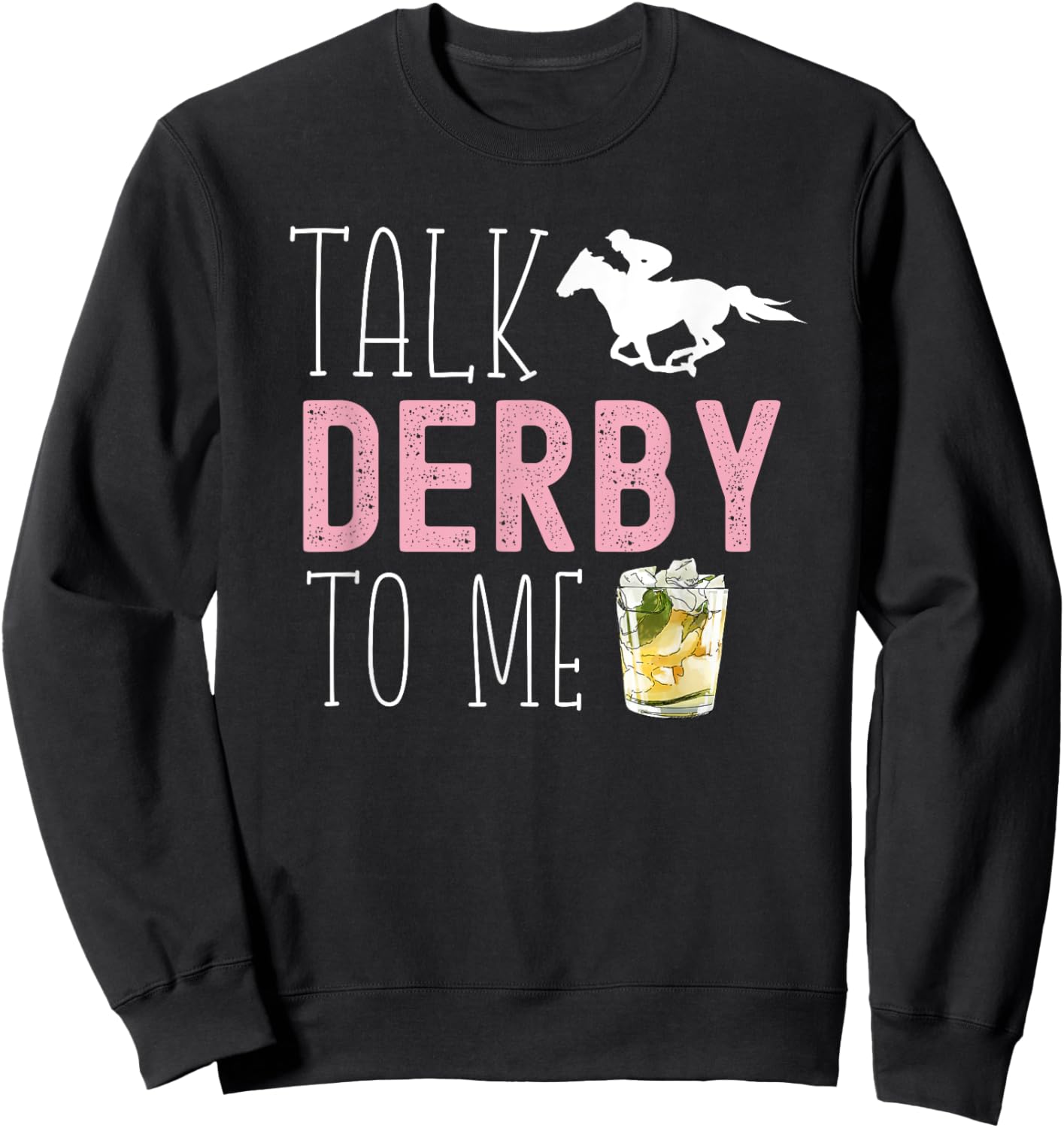 Talk Derby To Me Horse Racing Fan Funny Derby Day Sweatshirt - Sweatshirt | Black