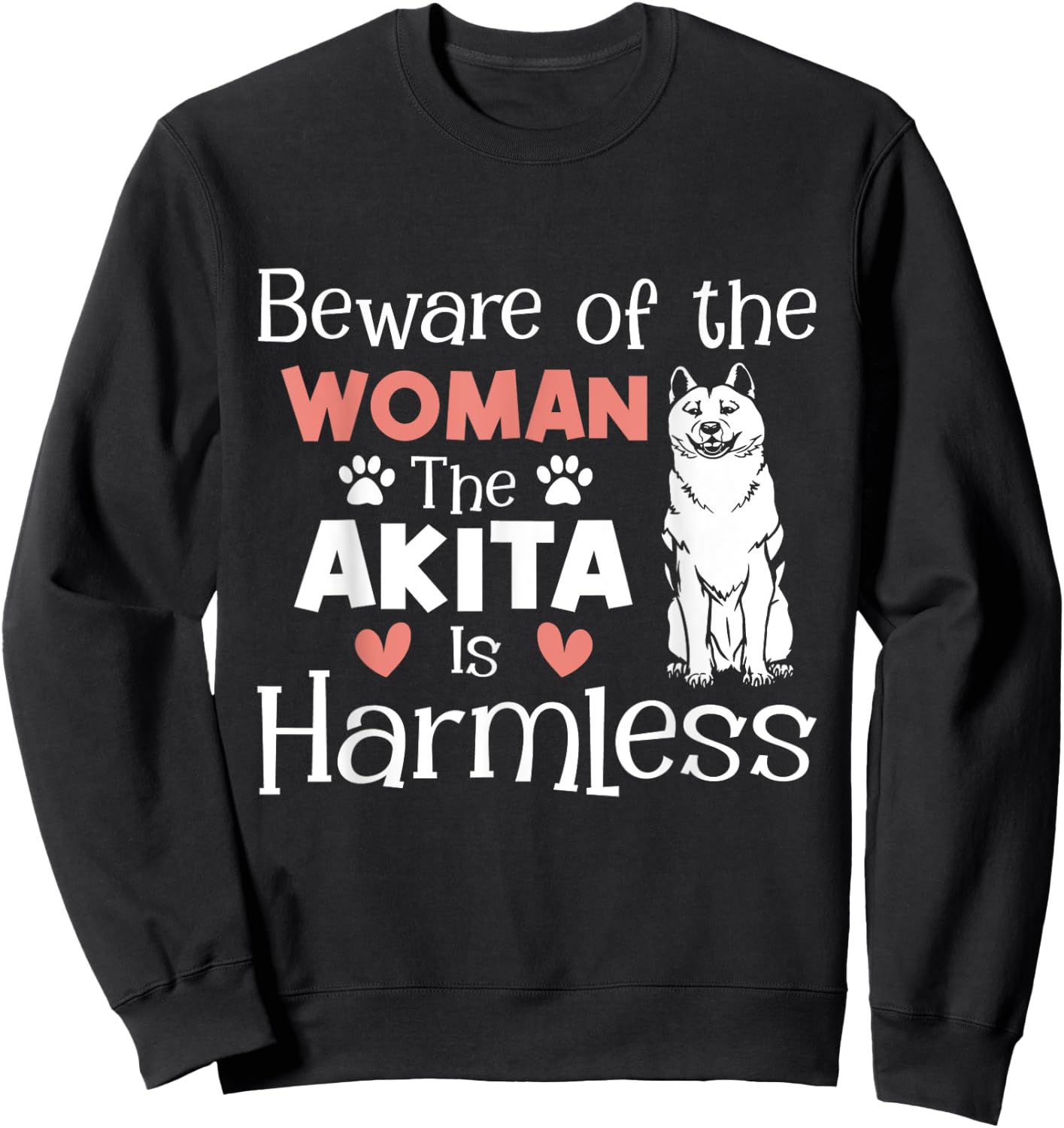 Beware Of The Woman The Akita Is Harmless - Dog Lover Sweatshirt - Sweatshirt | Black