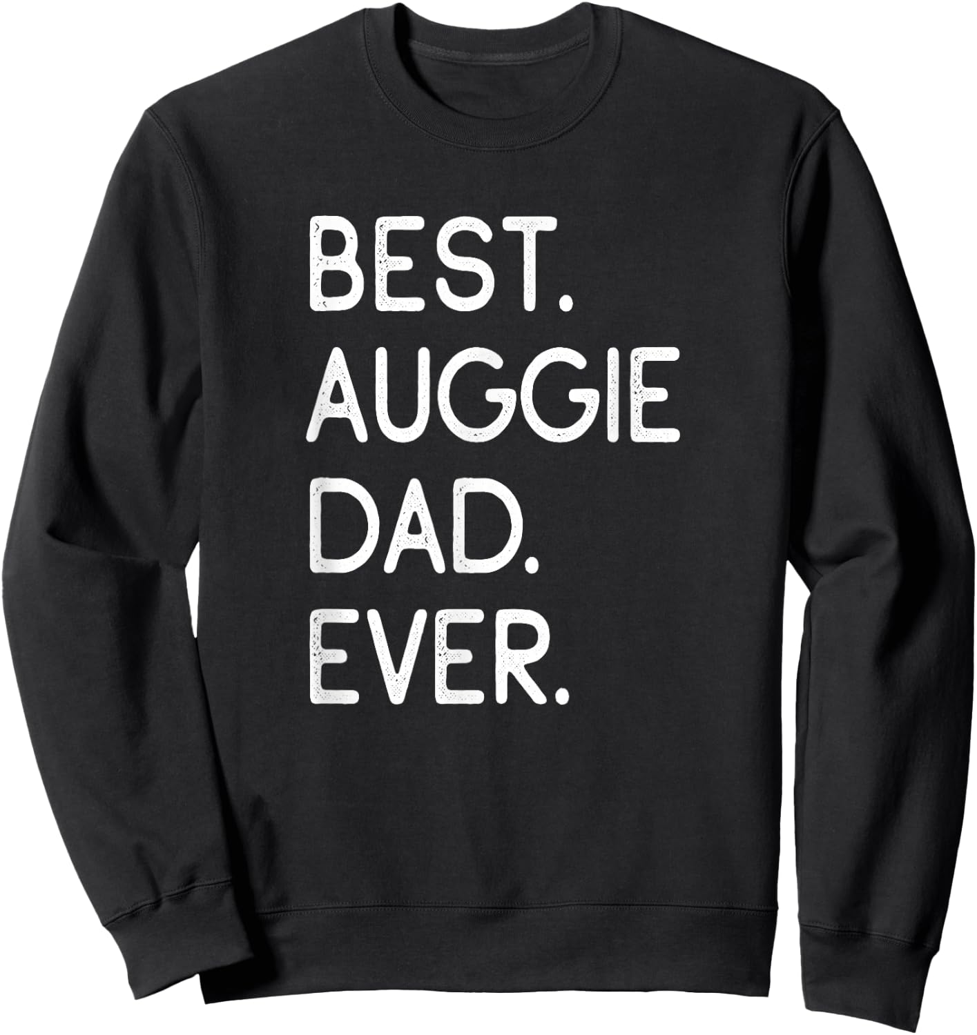 Auggies Best Auggie Dad Ever Sweatshirt - Sweatshirt | Black