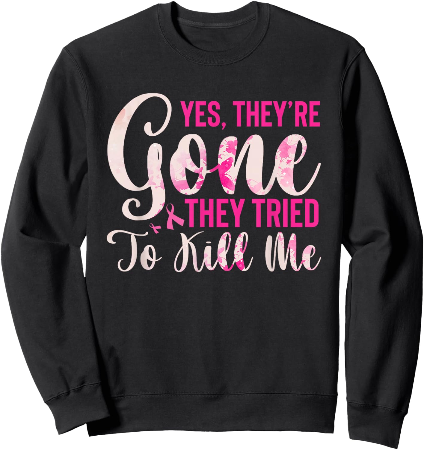 Yes, They're Gone They Tried To Kill Me Breast Cancer Sweatshirt - Sweatshirt | Black