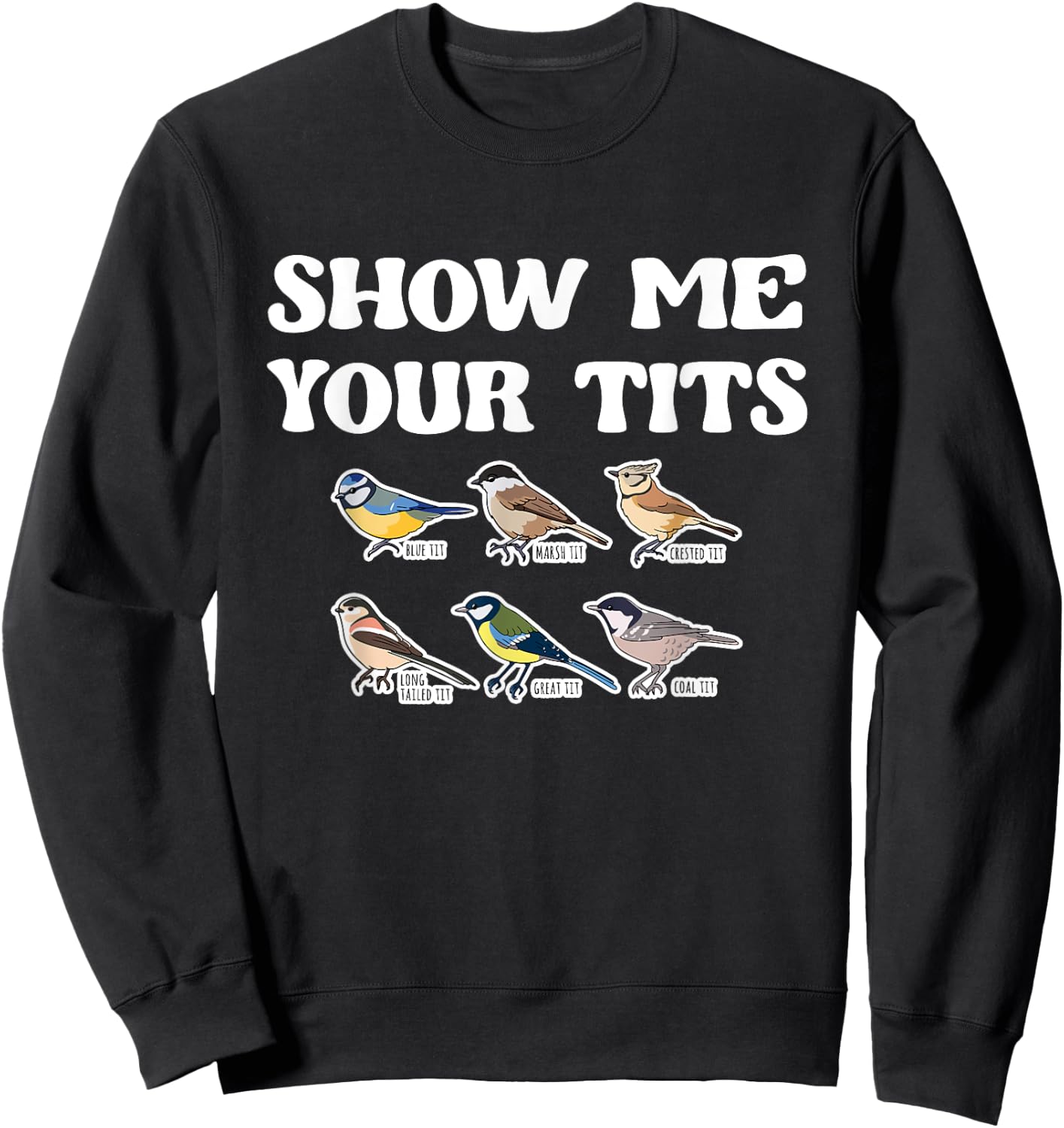 Show Me Your Tits Bird Watcher Tit Bird Sweatshirt - Sweatshirt | Black