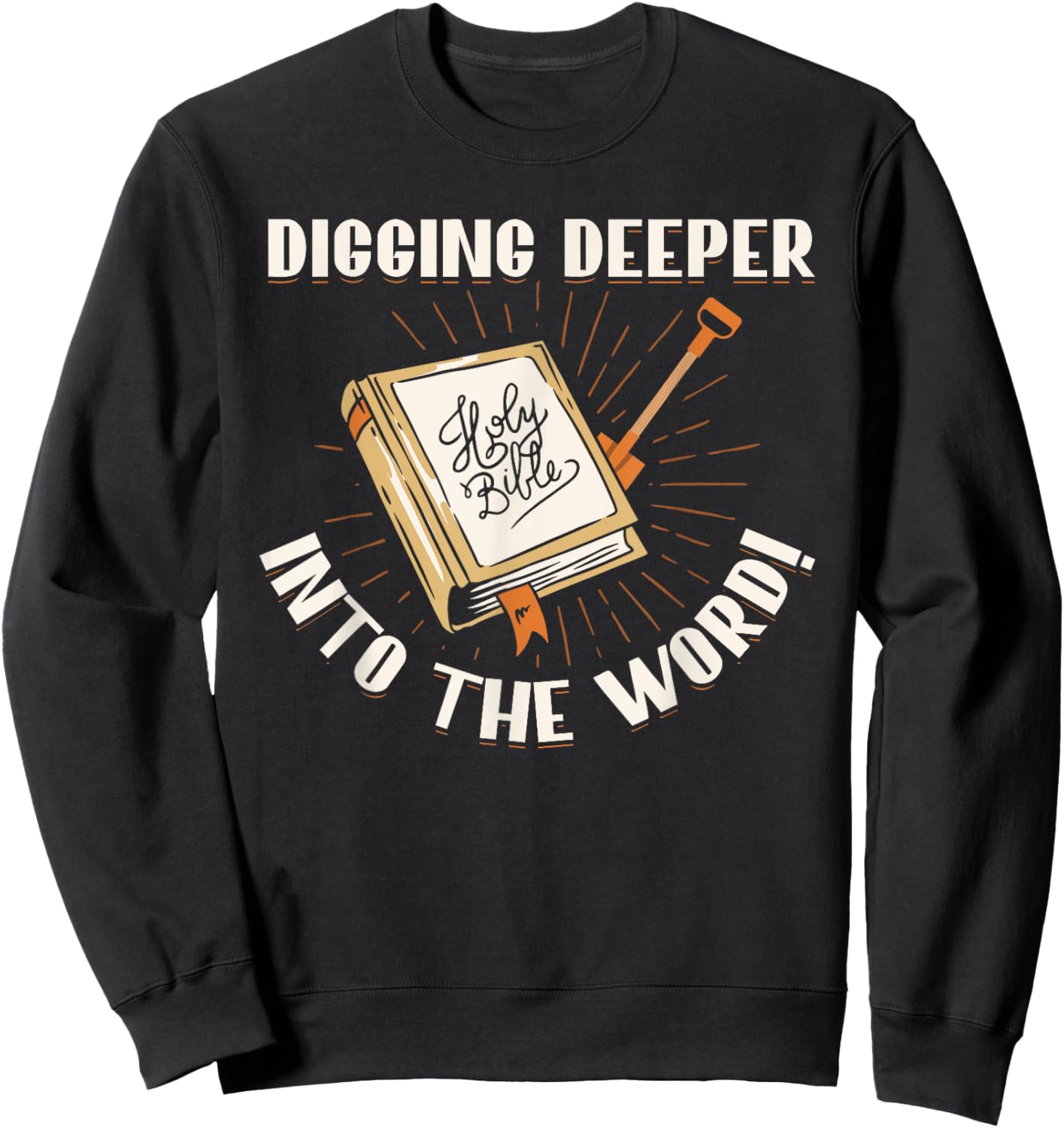 Digging Deeper Into The Word Holy Bible Study Faith In God Sweatshirt - Sweatshirt | Black