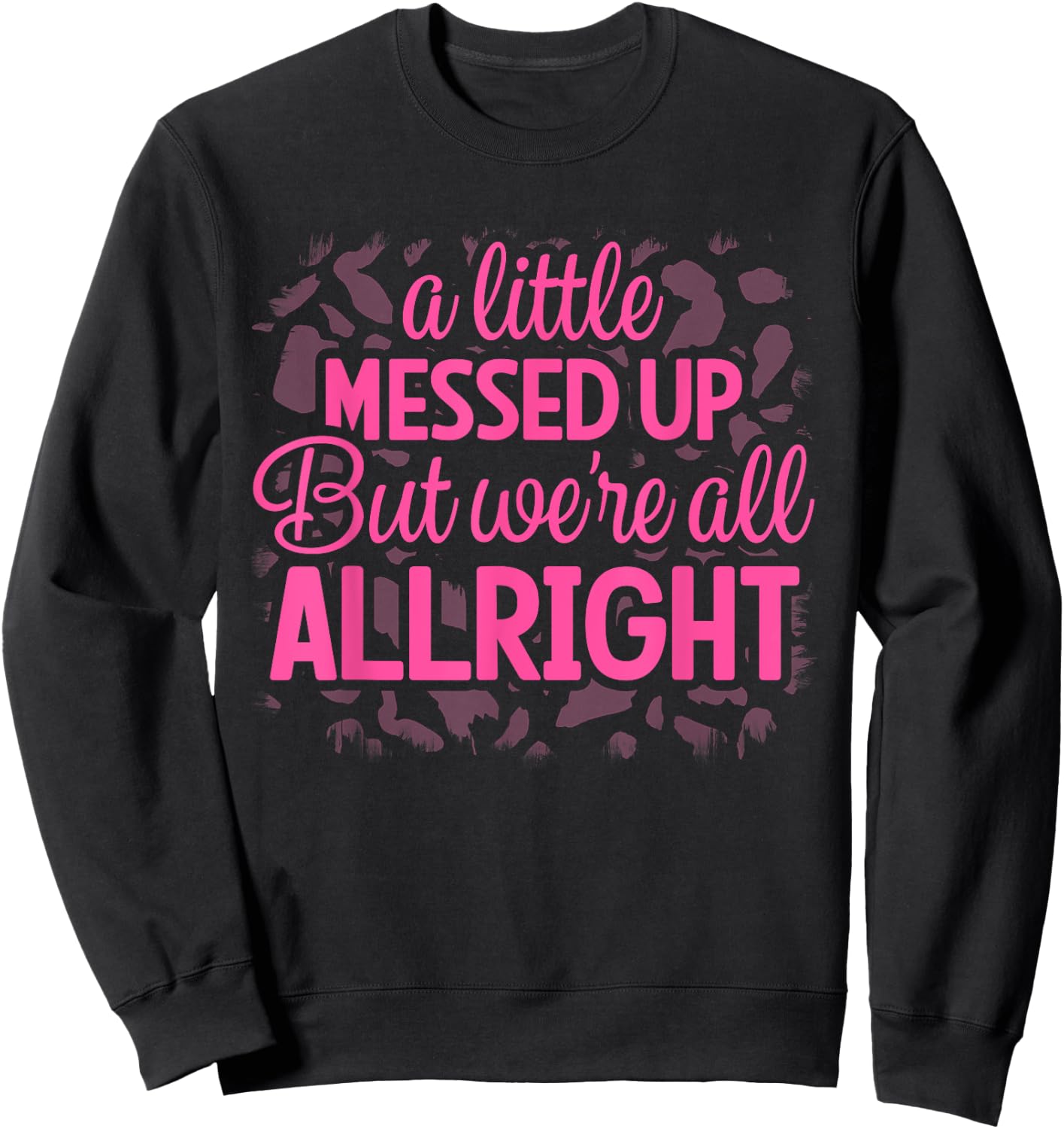 Little Messed Up But We're All Alright Country Music Leopard Sweatshirt - Sweatshirt | Black