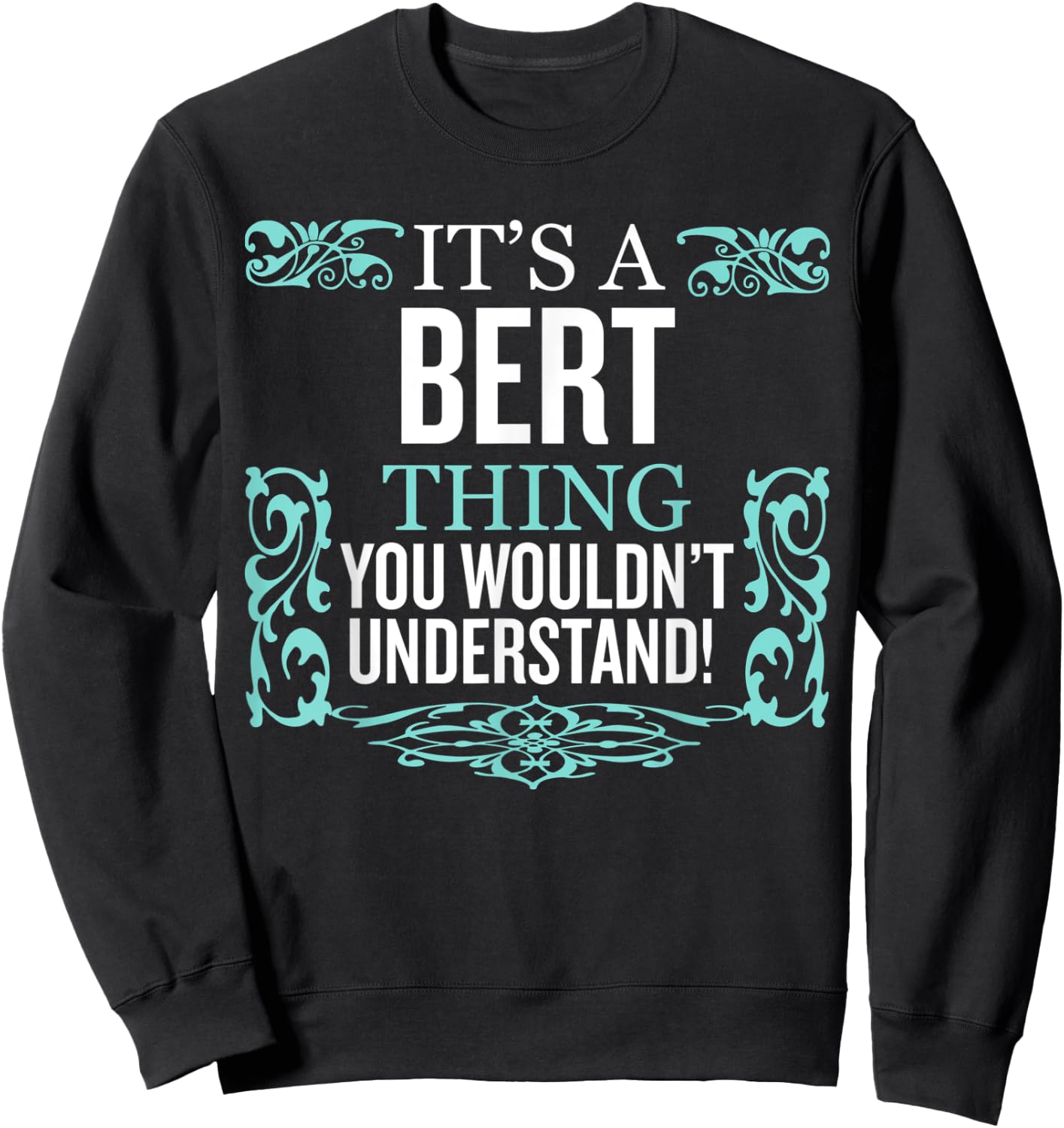It's Bert Thing You Wouldn't Understand Funny Men Women Sweatshirt - Sweatshirt | Black