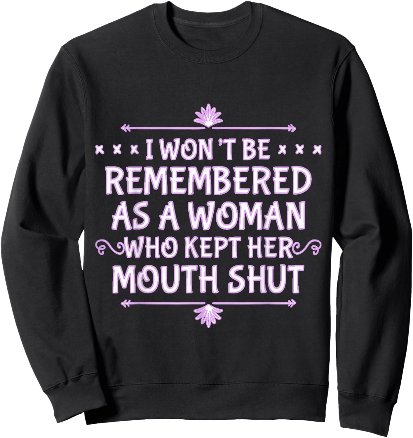 I Won't Be Remembered As A Woman Who Kept Her Mouth Shut Sweatshirt - Sweatshirt | Black