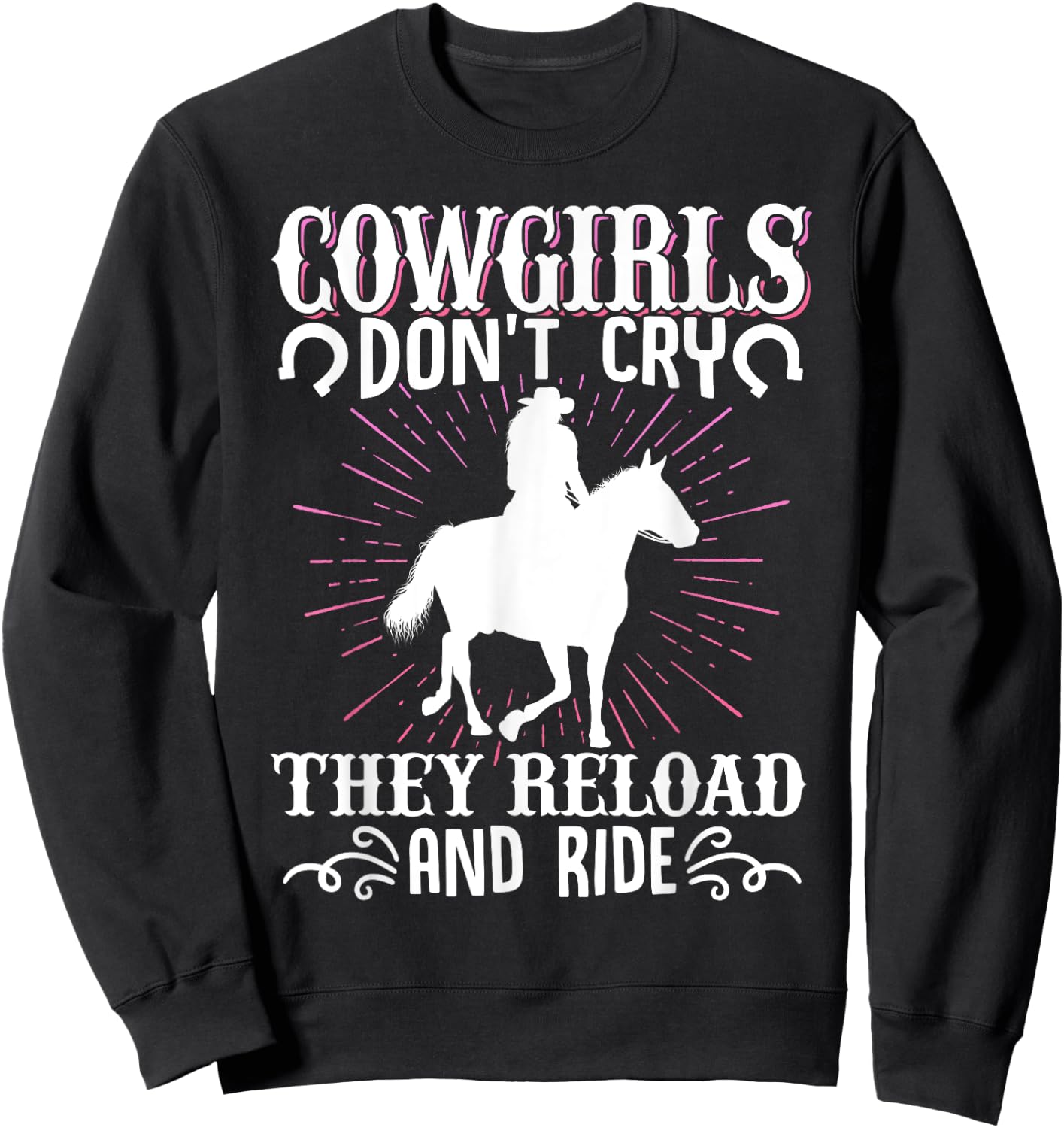 Cowgirls Don't Cry They Reload And Ride Cowgirl Western Sweatshirt - Sweatshirt | Black