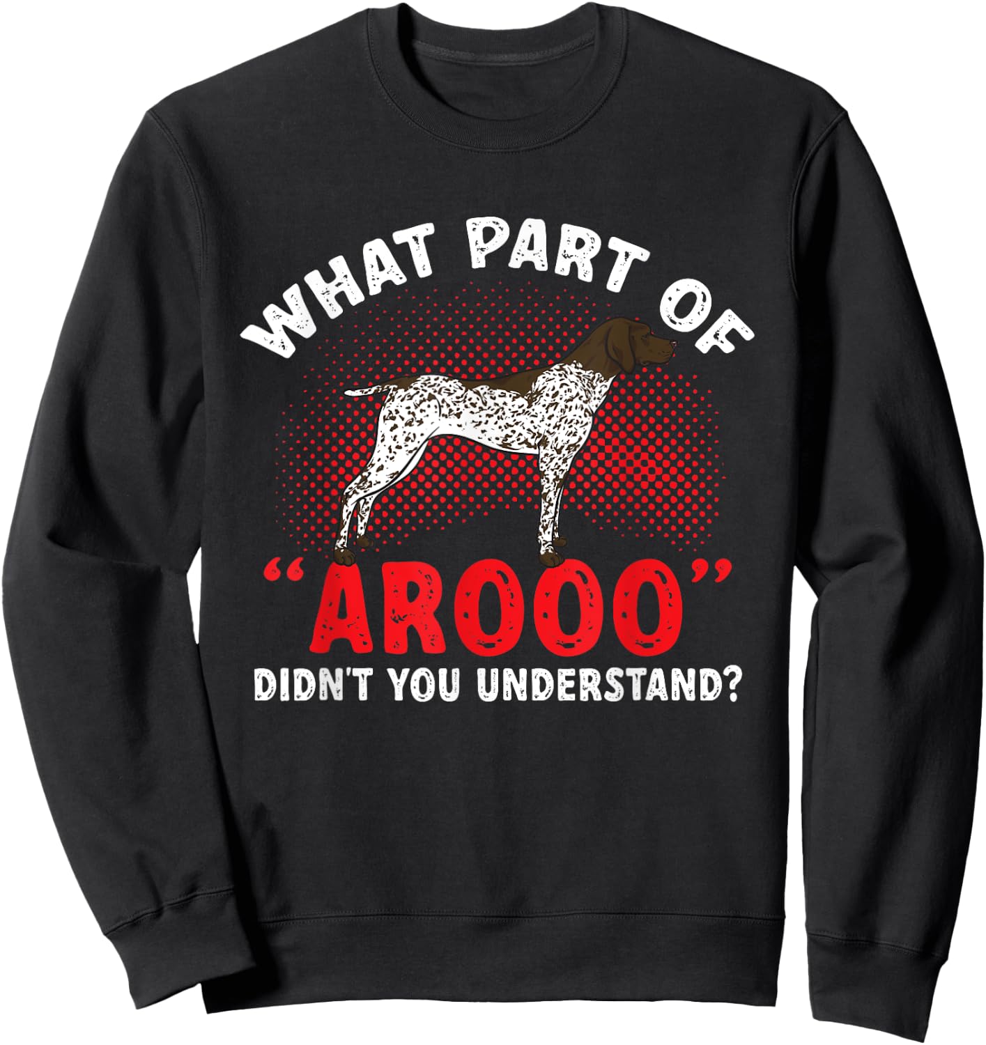 German Shorthaired Pointer What Part Of AROOO GSP Dog Sweatshirt - Sweatshirt | Black